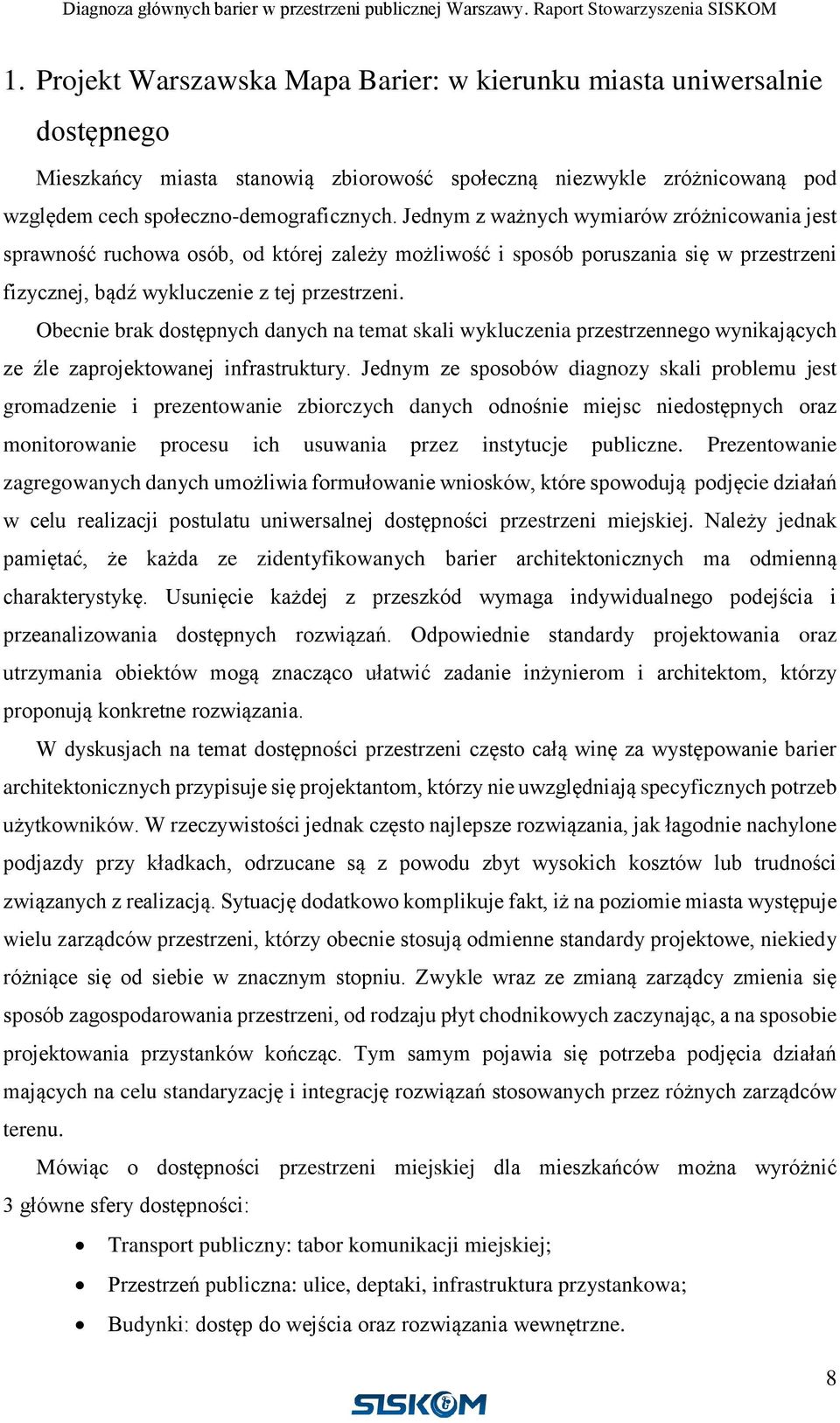 Obecnie brak dostępnych danych na temat skali wykluczenia przestrzennego wynikających ze źle zaprojektowanej infrastruktury.