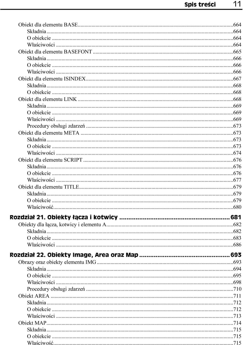 ..673 O obiekcie...673 Właściwości...674 Obiekt dla elementu SCRIPT...676 Składnia...676 O obiekcie...676 Właściwości...677 Obiekt dla elementu TITLE...679 Składnia...679 O obiekcie...679 Właściwość.