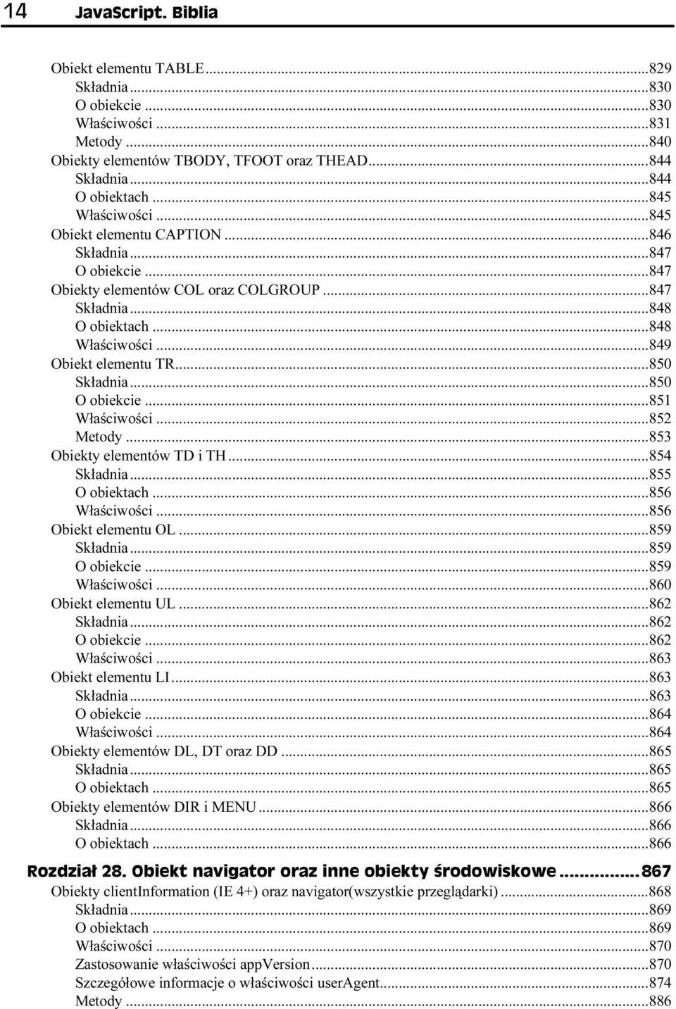 ..850 O obiekcie...851 Właściwości...852 Metody...853 Obiekty elementów TD i TH...854 Składnia...855 O obiektach...856 Właściwości...856 Obiekt elementu OL...859 Składnia...859 O obiekcie.