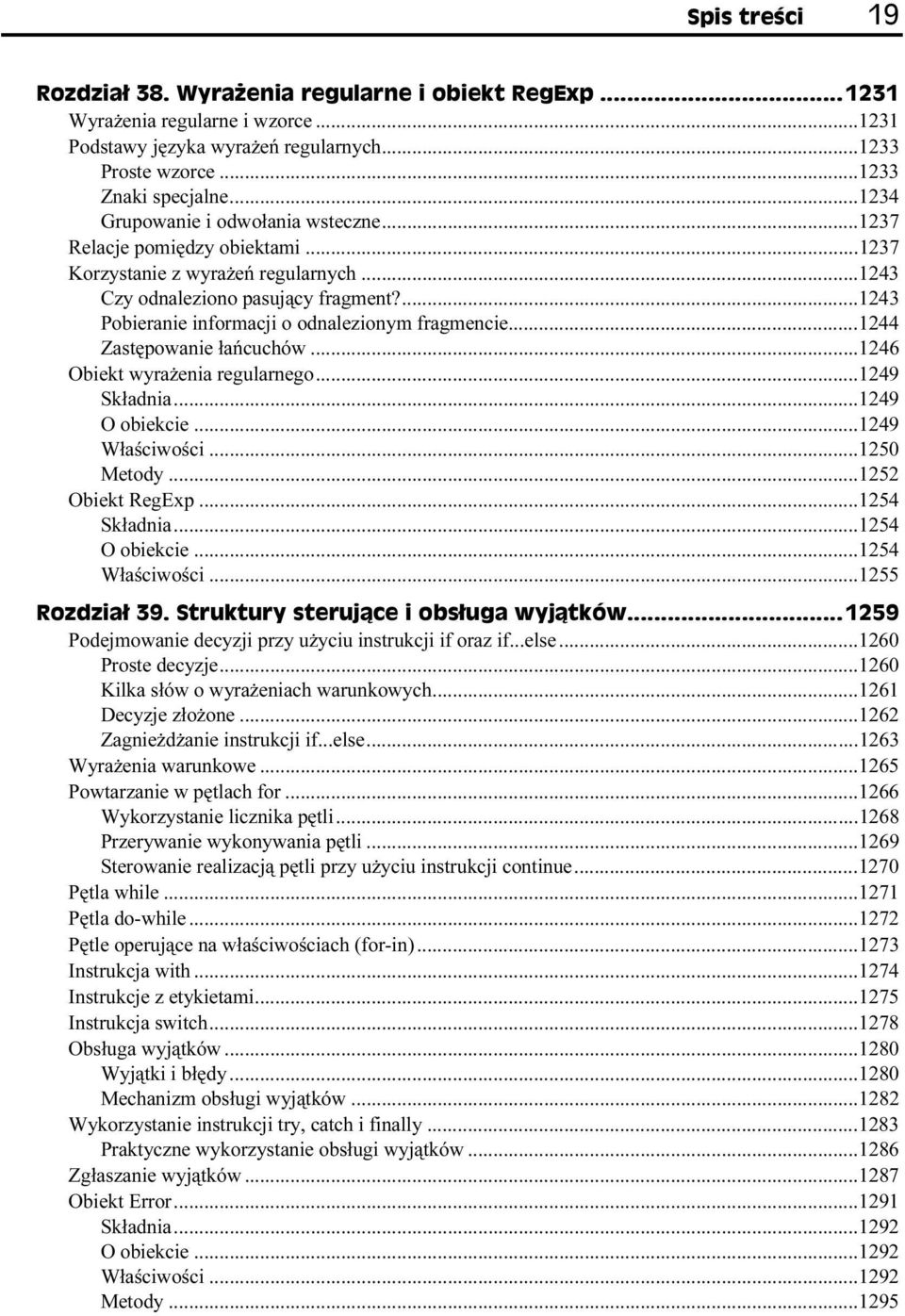 ..1246 Obiekt wyrażenia regularnego...1249 Składnia...1249 O obiekcie...1249 Właściwości...1250 Metody...1252 Obiekt RegExp...1254 Składnia...1254 O obiekcie...1254 Właściwości.