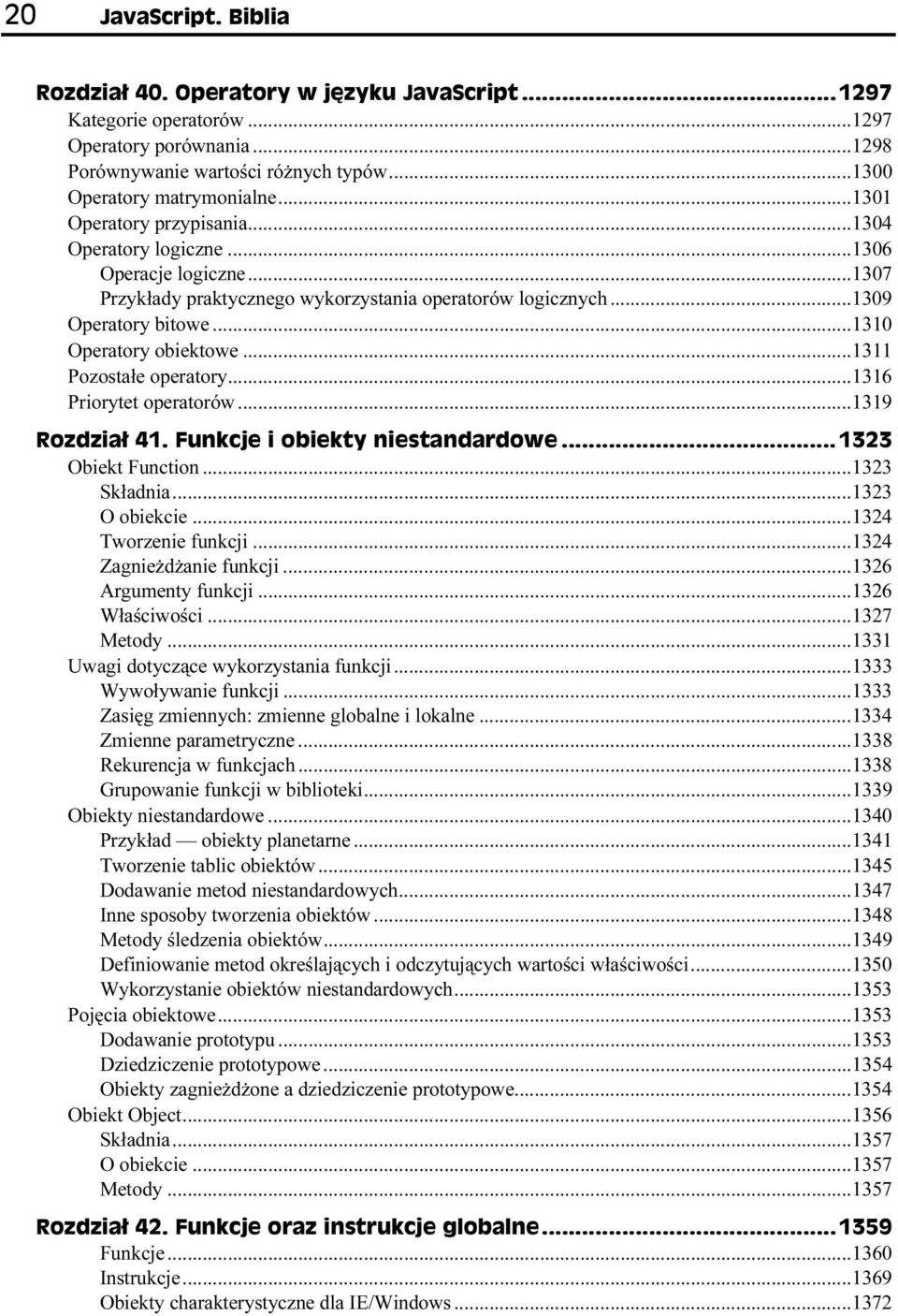 ..1319 Obiekt Function...1323 Składnia...1323 O obiekcie...1324 Tworzenie funkcji...1324 Zagnieżdżanie funkcji...1326 Argumenty funkcji...1326 Właściwości...1327 Metody.