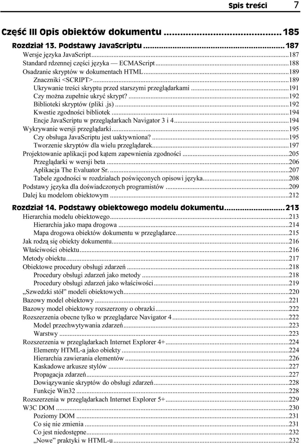 ..194 Encje JavaScriptu w przeglądarkach Navigator 3 i 4...194 Wykrywanie wersji przeglądarki...195 Czy obsługa JavaScriptu jest uaktywniona?...195 Tworzenie skryptów dla wielu przeglądarek.