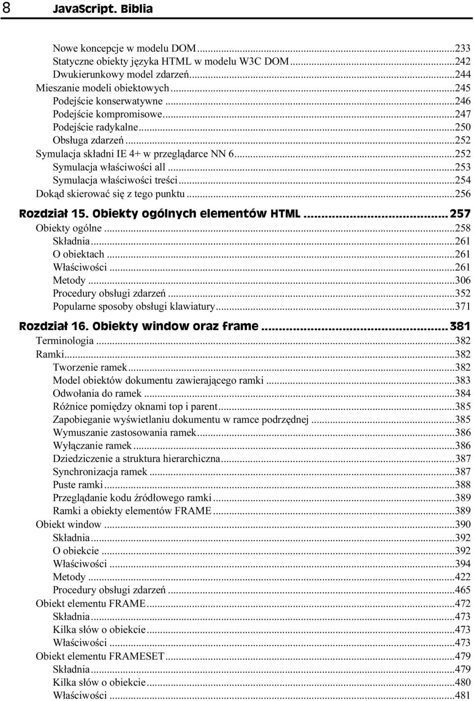 ..254 Dokąd skierować się z tego punktu...256 Obiekty ogólne...258 Składnia...261 O obiektach...261 Właściwości...261 Metody...306 Procedury obsługi zdarzeń...352 Popularne sposoby obsługi klawiatury.