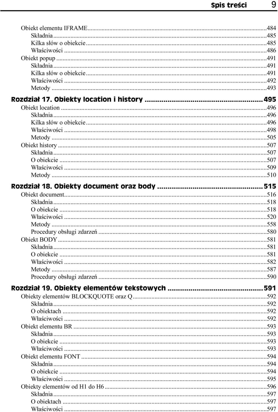 ..518 O obiekcie...518 Właściwości...520 Metody...558 Procedury obsługi zdarzeń...580 Obiekt BODY...581 Składnia...581 O obiekcie...581 Właściwości...582 Metody...587 Procedury obsługi zdarzeń.