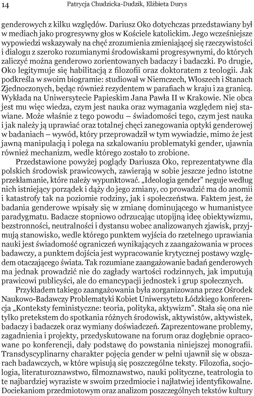 zorientowanych badaczy i badaczki. Po drugie, Oko legitymuje się habilitacją z filozofii oraz doktoratem z teologii.