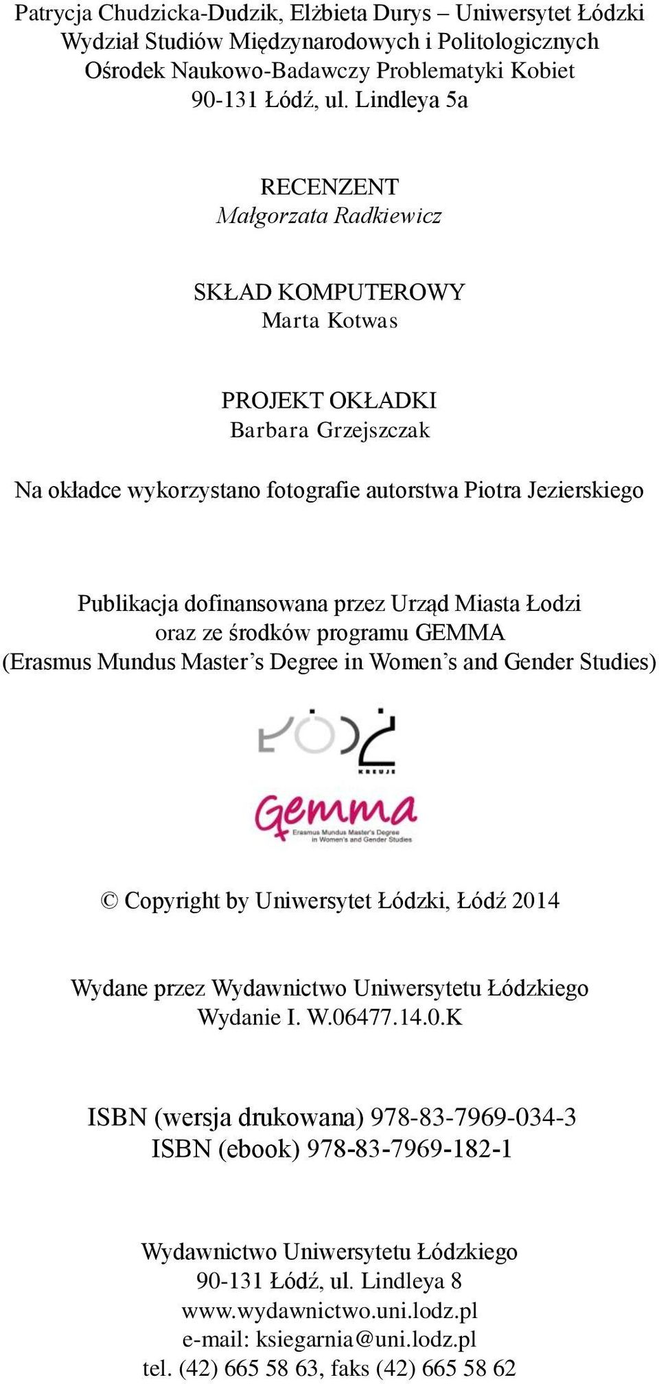 dofinansowana przez Urząd Miasta Łodzi oraz ze środków programu GEMMA (Erasmus Mundus Master s Degree in Women s and Gender Studies) Copyright by Uniwersytet Łódzki, Łódź 2014 Wydane przez