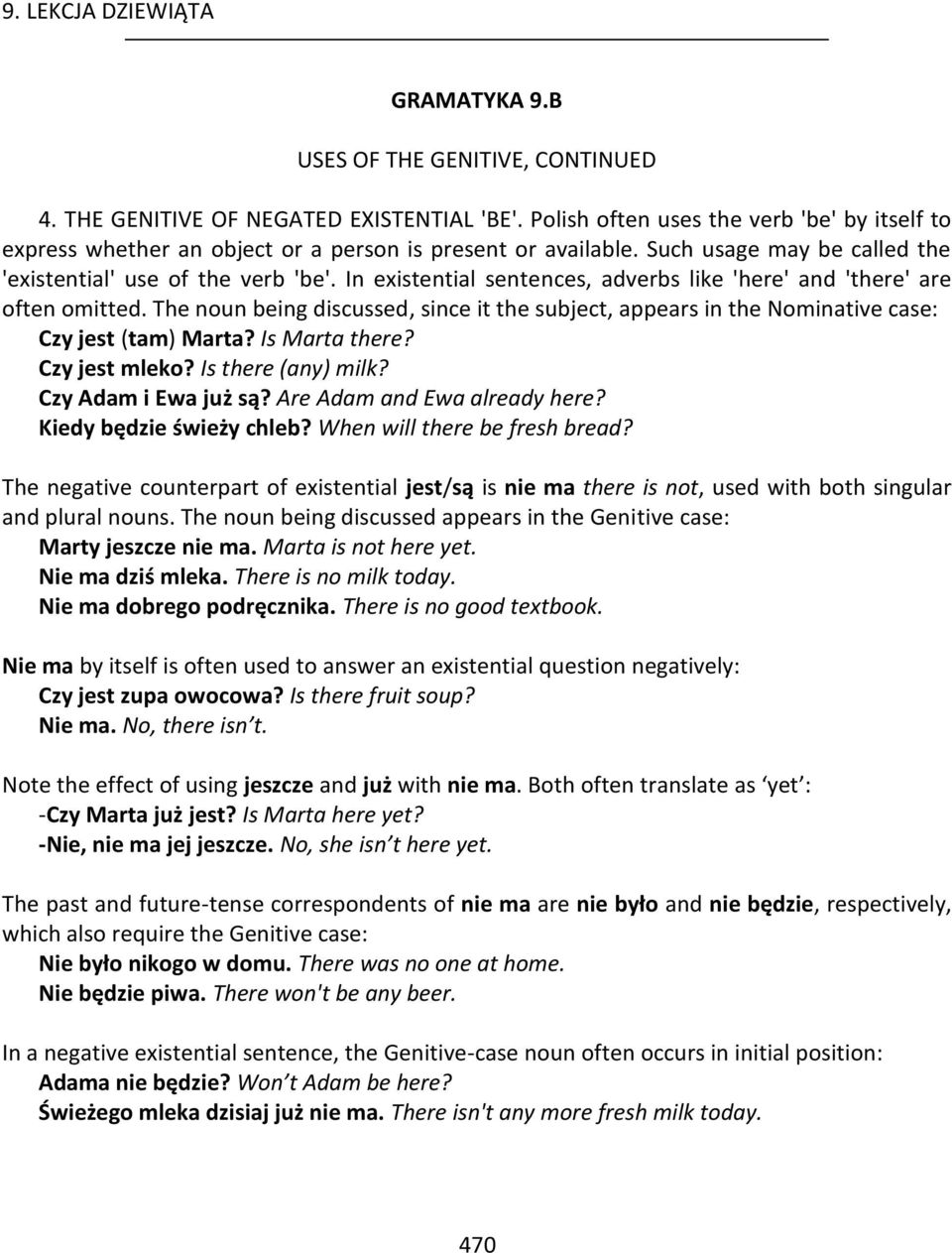 The noun being discussed, since it the subject, appears in the Nominative case: Czy jest (tam) Marta? Is Marta there? Czy jest mleko? Is there (any) milk? Czy Adam i Ewa już są?