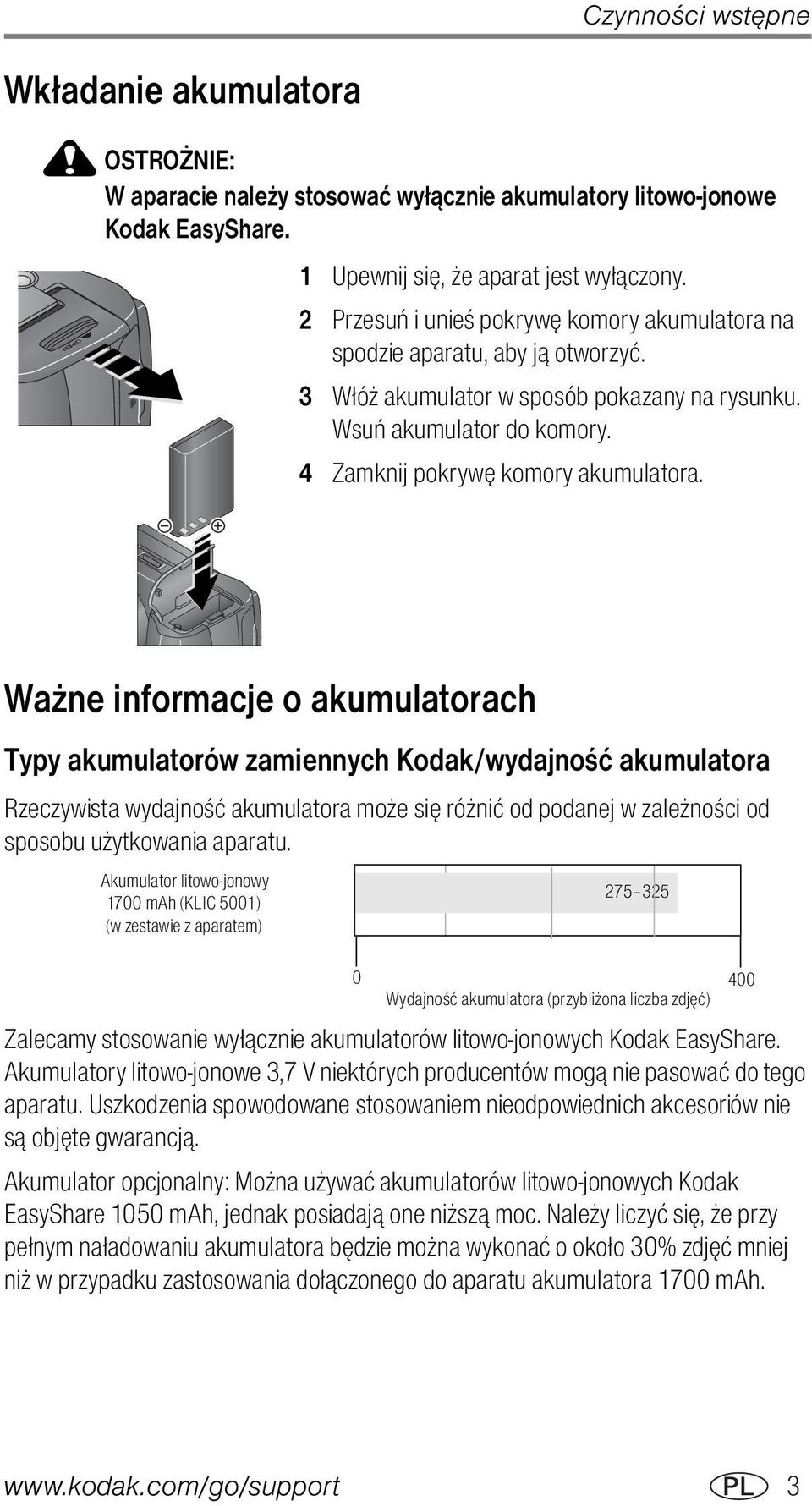 Ważne informacje o akumulatorach Typy akumulatorów zamiennych Kodak/wydajność akumulatora Rzeczywista wydajność akumulatora może się różnić od podanej w zależności od sposobu użytkowania aparatu.