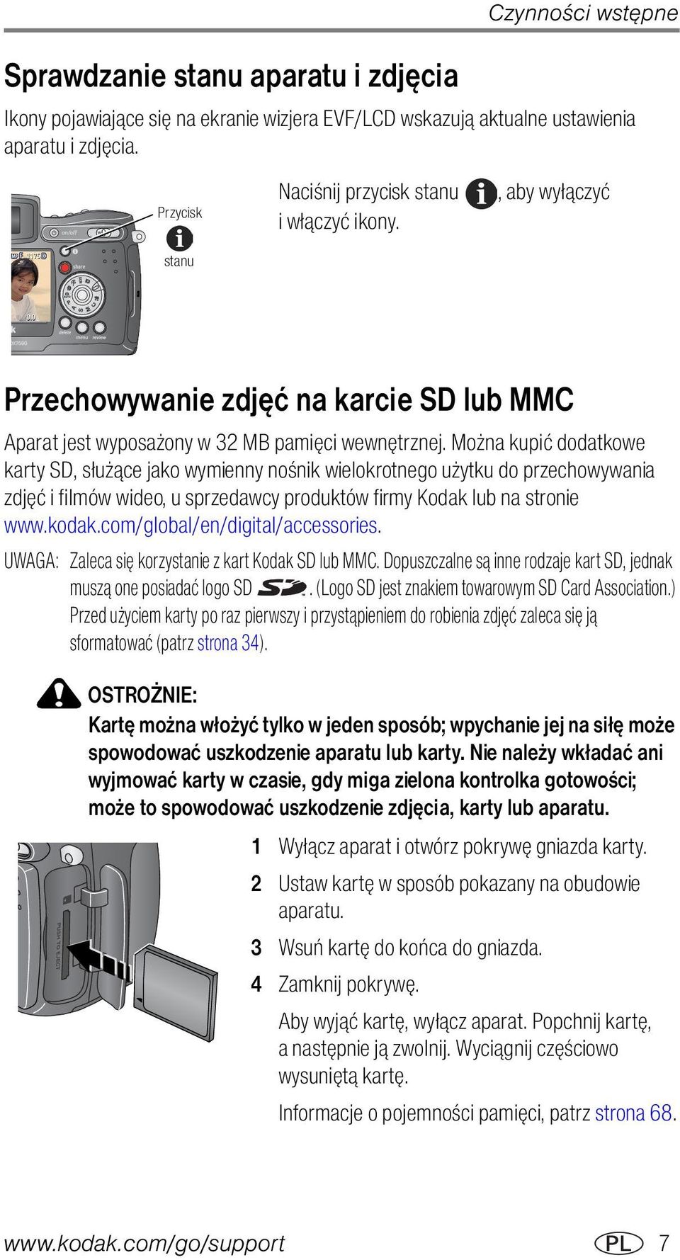 Można kupić dodatkowe karty SD, służące jako wymienny nośnik wielokrotnego użytku do przechowywania zdjęć i filmów wideo, u sprzedawcy produktów firmy Kodak lub na stronie www.kodak.