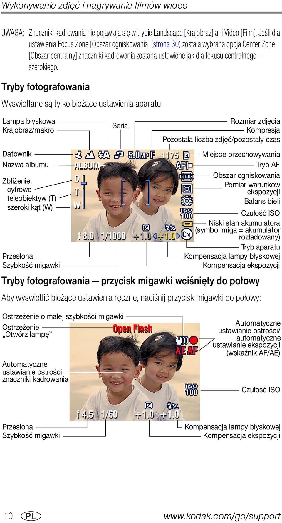 Tryby fotografowania Wyświetlane są tylko bieżące ustawienia aparatu: Lampa błyskowa Krajobraz/makro Datownik Nazwa albumu Zbliżenie: cyfrowe teleobiektyw (T) szeroki kąt (W) Przesłona Szybkość