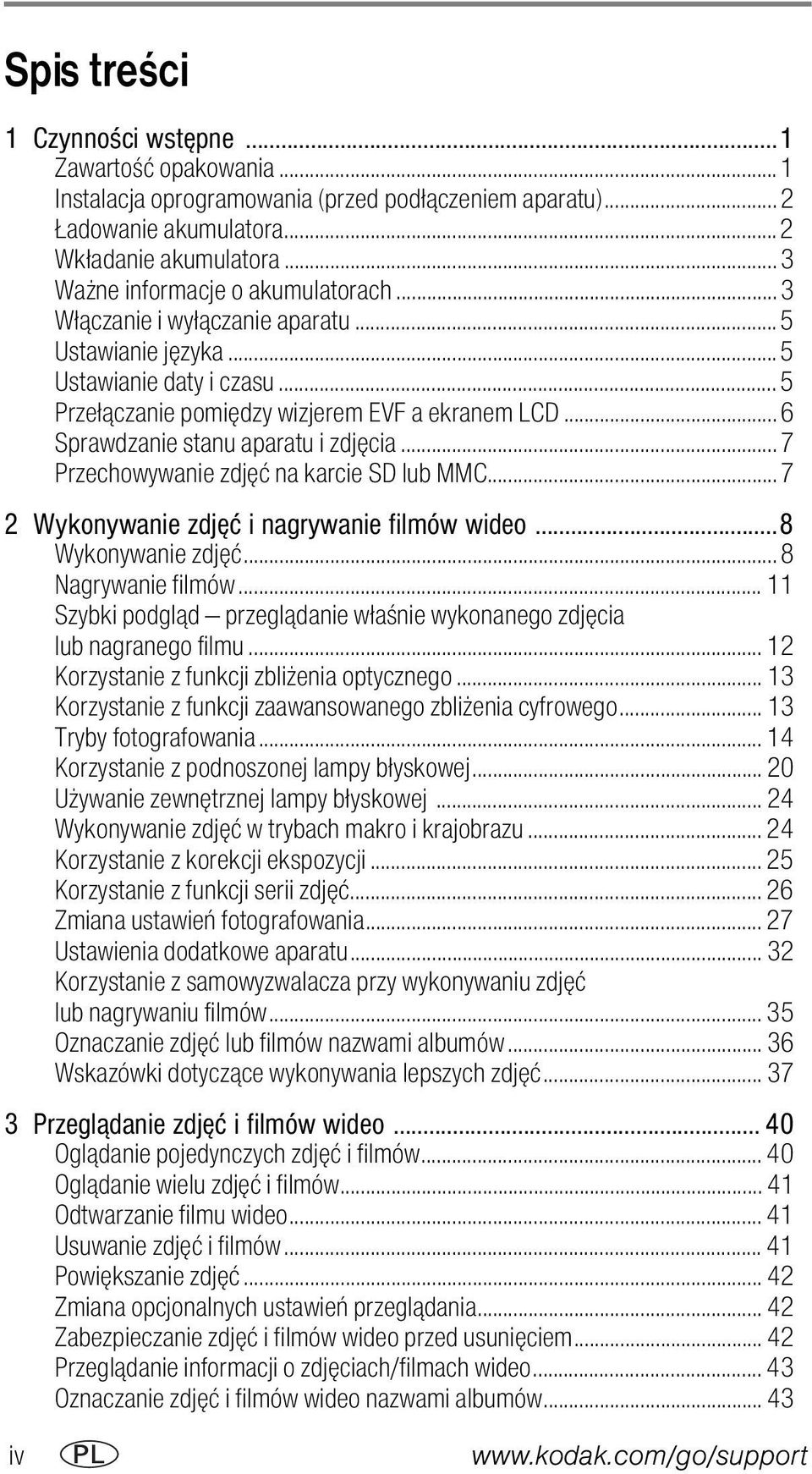 .. 6 Sprawdzanie stanu aparatu i zdjęcia... 7 Przechowywanie zdjęć na karcie SD lub MMC... 7 2 Wykonywanie zdjęć i nagrywanie filmów wideo...8 Wykonywanie zdjęć... 8 Nagrywanie filmów.