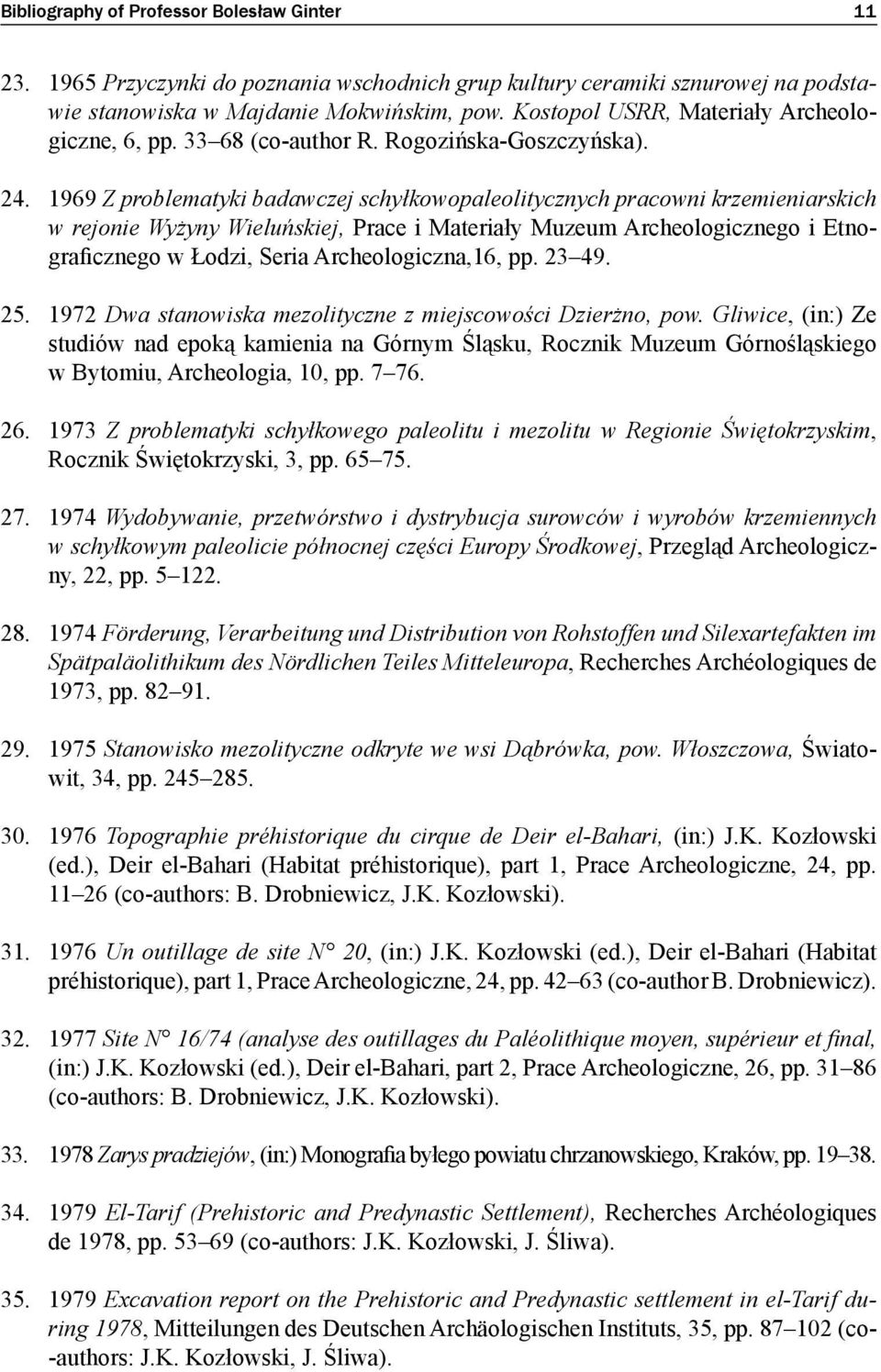 1969 Z problematyki badawczej schyłkowopaleolitycznych pracowni krzemieniarskich w rejonie Wyżyny Wieluńskiej, Prace i Materiały Muzeum Archeologicznego i Etnograficznego w Łodzi, Seria