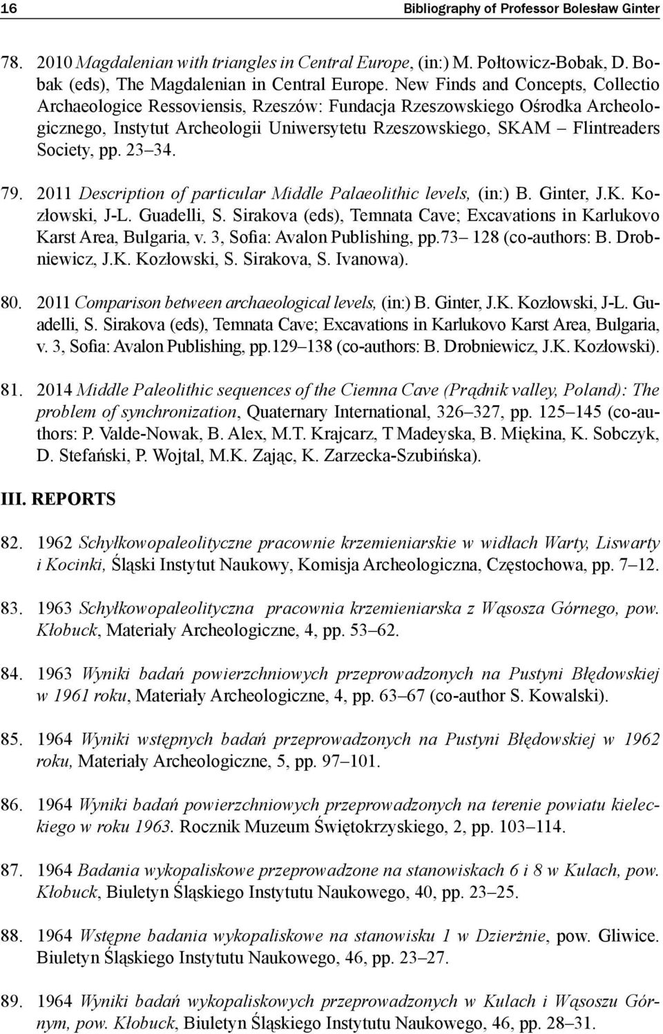 23 34. 79. 2011 Description of particular Middle Palaeolithic levels, (in:) B. Ginter, J.K. Kozłowski, J-L. Guadelli, S. Sirakova (eds), Temnata Cave; Excavations in Karlukovo Karst Area, Bulgaria, v.