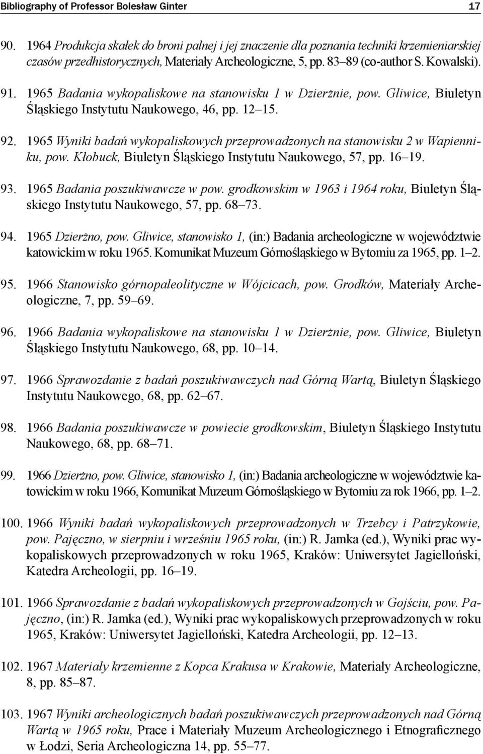 1965 Badania wykopaliskowe na stanowisku 1 w Dzierżnie, pow. Gliwice, Biuletyn Śląskiego Instytutu Naukowego, 46, pp. 12 15. 92.