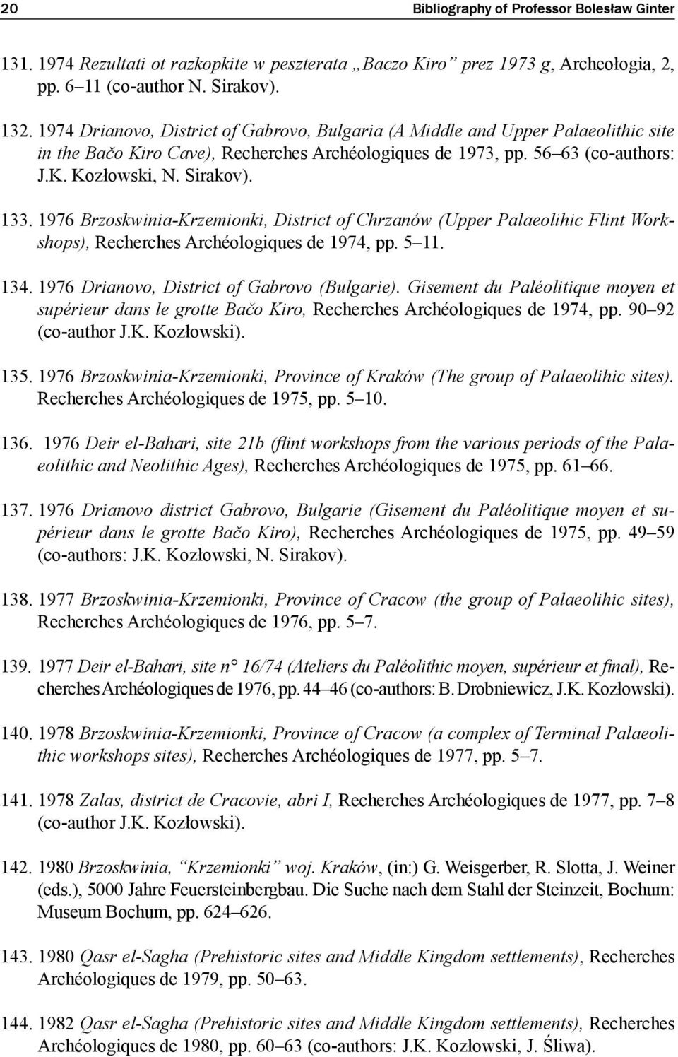 1976 Brzoskwinia-Krzemionki, District of Chrzanów (Upper Palaeolihic Flint Workshops), Recherches Archéologiques de 1974, pp. 5 11. 134. 1976 Drianovo, District of Gabrovo (Bulgarie).