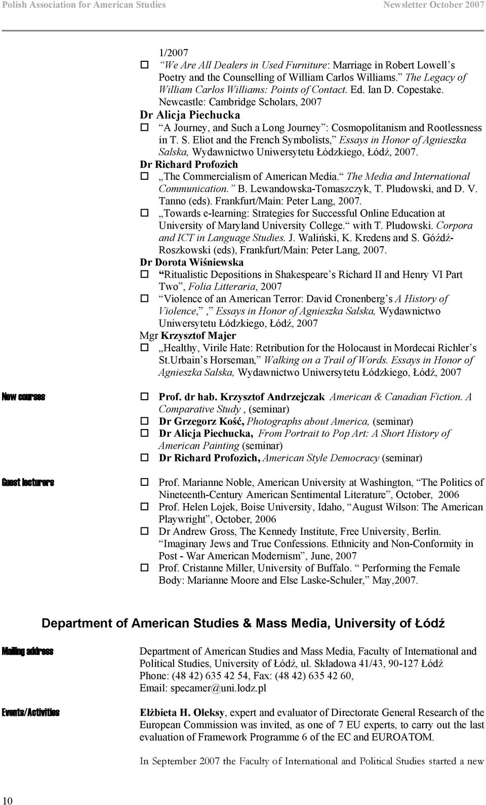 Dr Richard Profozich The Commercialism of American Media. The Media and International Communication. B. Lewandowska-Tomaszczyk, T. Pludowski, and D. V. Tanno (eds). Frankfurt/Main: Peter Lang, 2007.