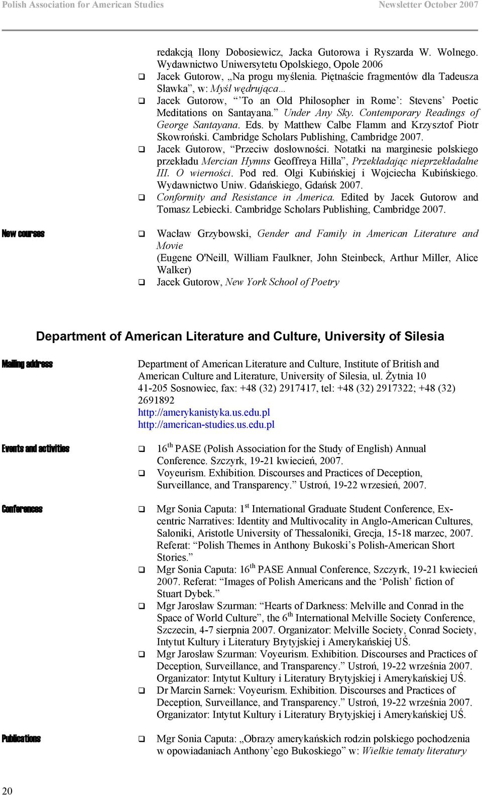 Contemporary Readings of George Santayana. Eds. by Matthew Calbe Flamm and Krzysztof Piotr Skowroński. Cambridge Scholars Publishing, Cambridge 2007. Jacek Gutorow, Przeciw dosłowności.