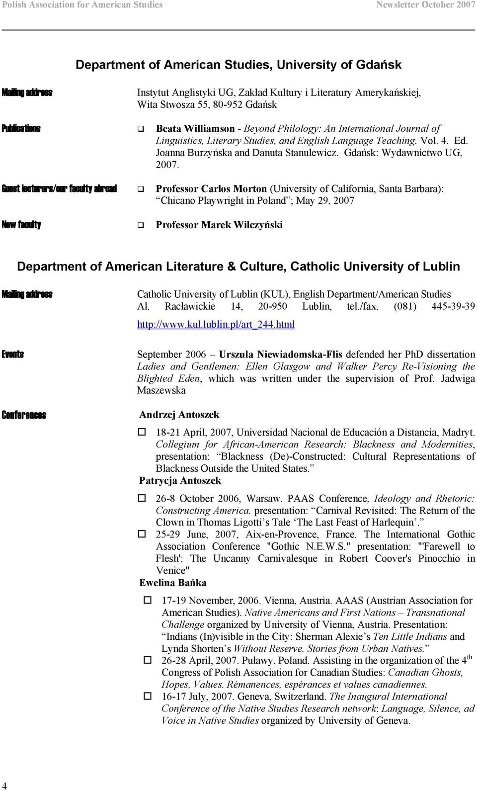 Guest lecturers/our faculty abroad Professor Carlos Morton (University of California, Santa Barbara): Chicano Playwright in Poland ; May 29, 2007 New faculty Professor Marek Wilczyński Department of