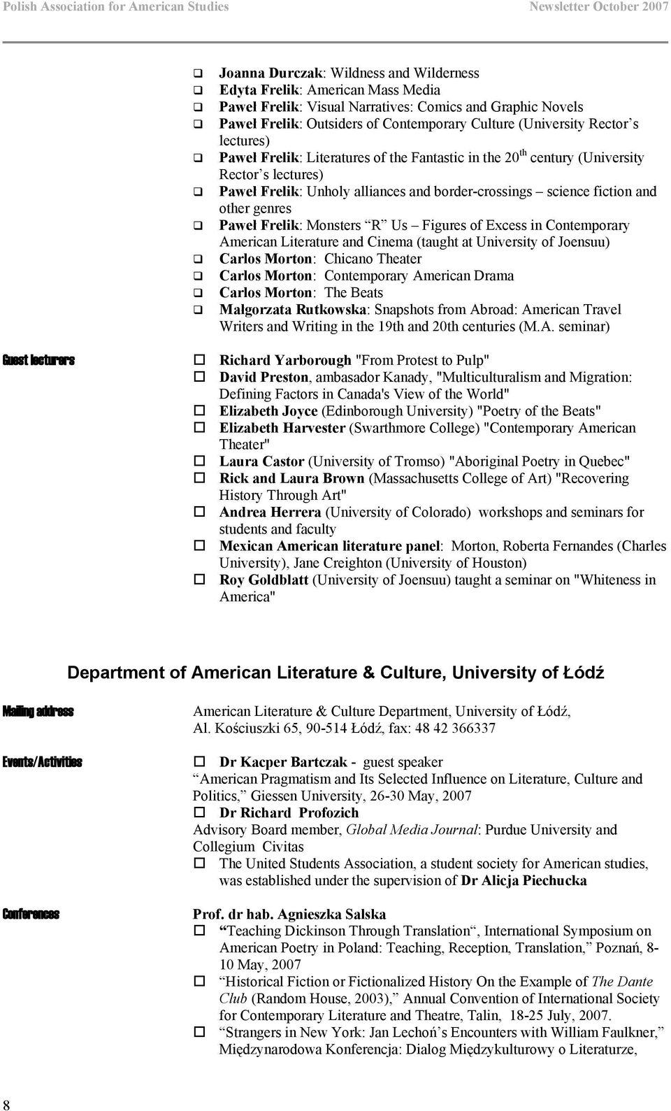 Frelik: Monsters R Us Figures of Excess in Contemporary American Literature and Cinema (taught at University of Joensuu) Carlos Morton: Chicano Theater Carlos Morton: Contemporary American Drama