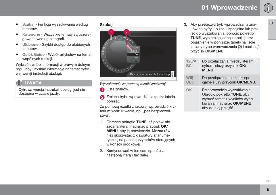 UWAGA Cyfrowa wersja instrukcji obsługi jest niedostępna w czasie jazdy. Szukaj Wyszukiwanie za pomocą rozetki znakowej. Lista znaków. Zmiana trybu wprowadzania (patrz tabela poniżej).