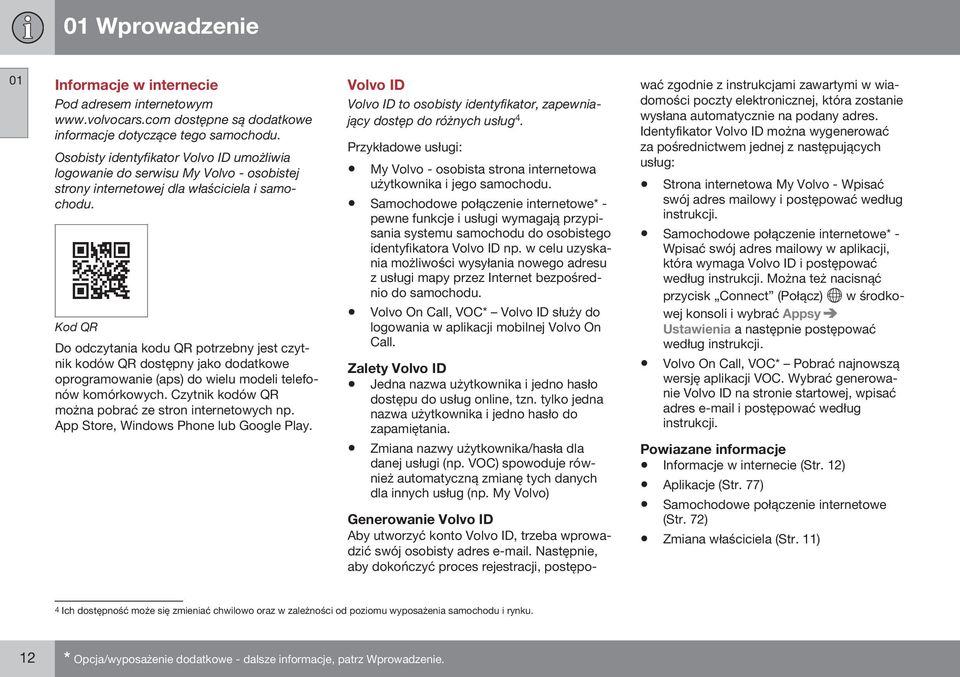 Kod QR Do odczytania kodu QR potrzebny jest czytnik kodów QR dostępny jako dodatkowe oprogramowanie (aps) do wielu modeli telefonów komórkowych.