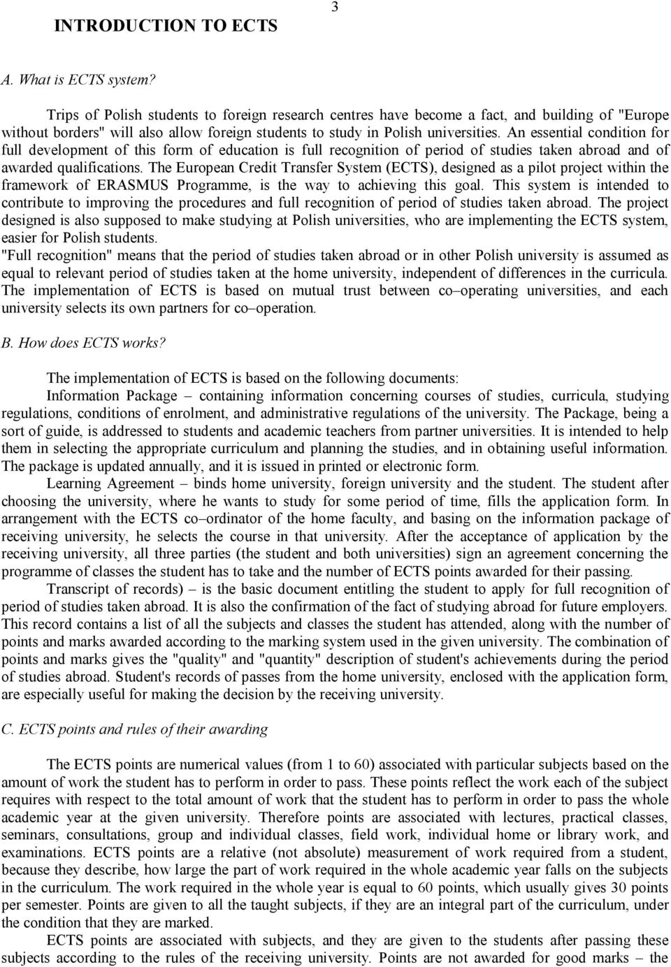 An essential condition for full development of this form of education is full recognition of period of studies taken abroad and of awarded qualifications.