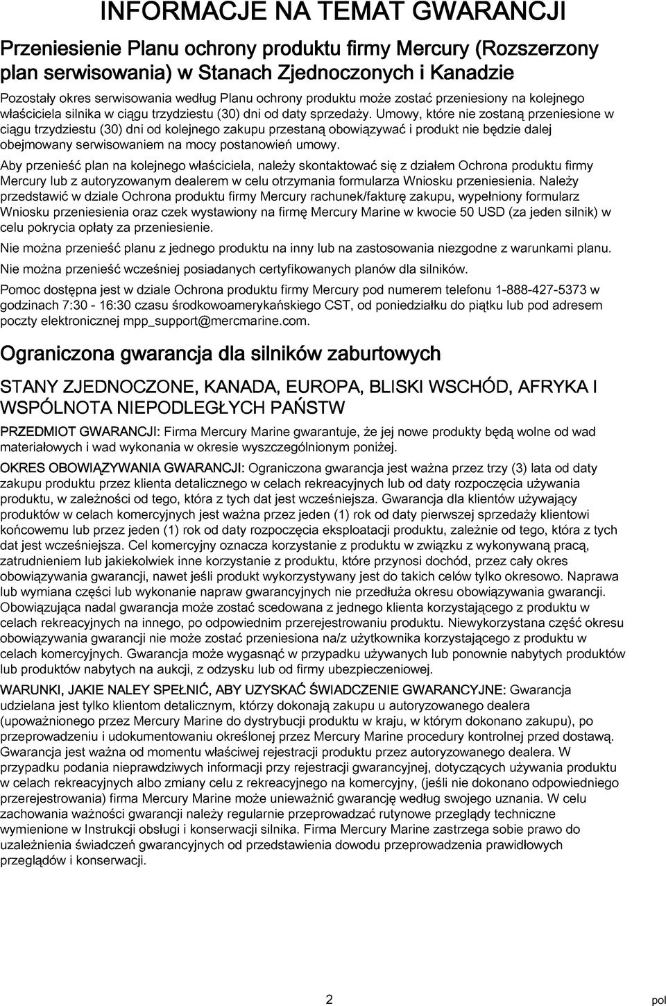 Umowy, które nie zostną przeniesione w ciągu trzydziestu (30) dni od kolejnego zkupu przestną obowiązywć i produkt nie będzie dlej obejmowny serwisowniem n mocy postnowień umowy.