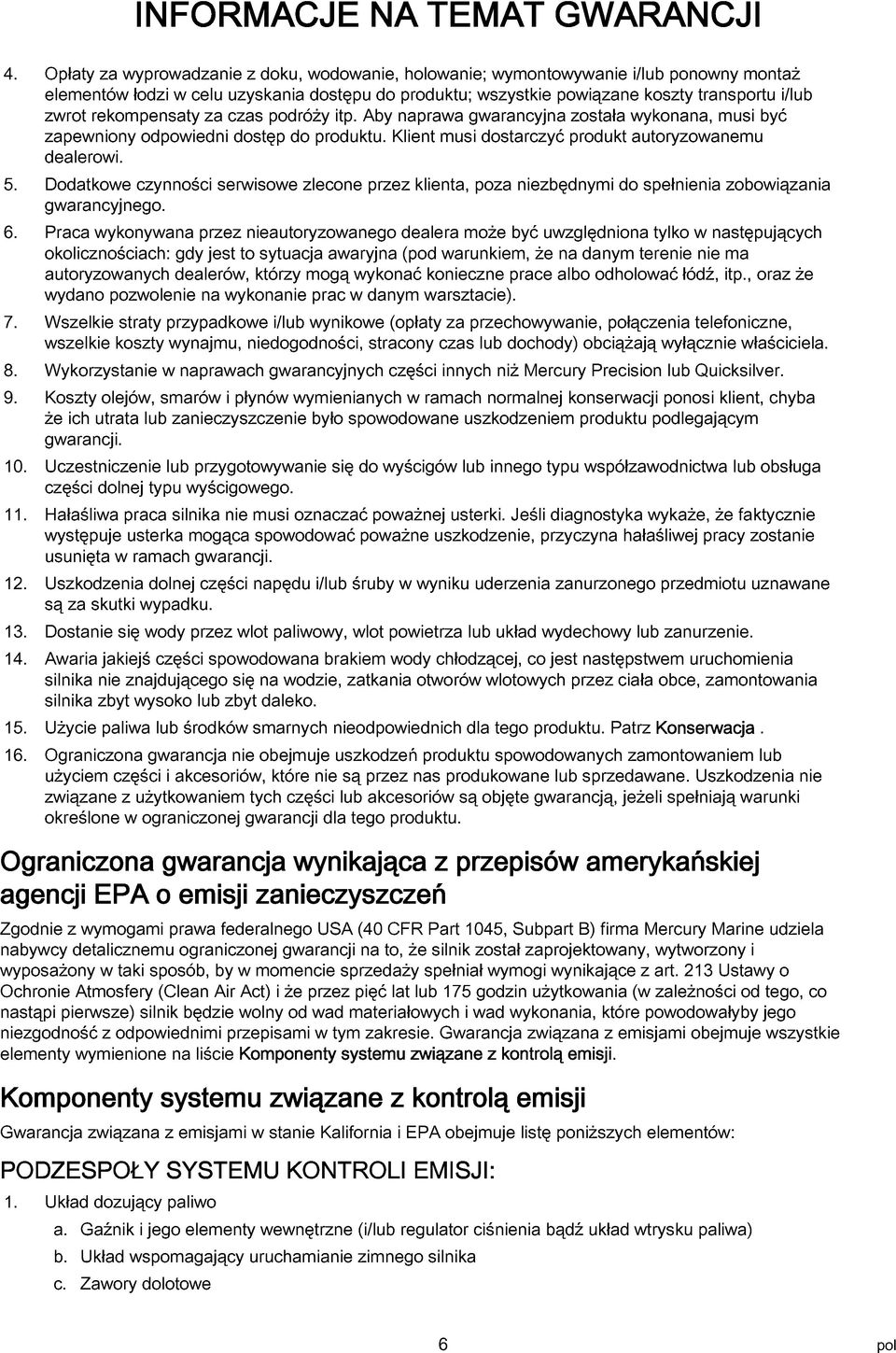 podróży itp. Aby nprw gwrncyjn zostł wykonn, musi być zpewniony odpowiedni dostęp do produktu. Klient musi dostrczyć produkt utoryzownemu delerowi. 5.