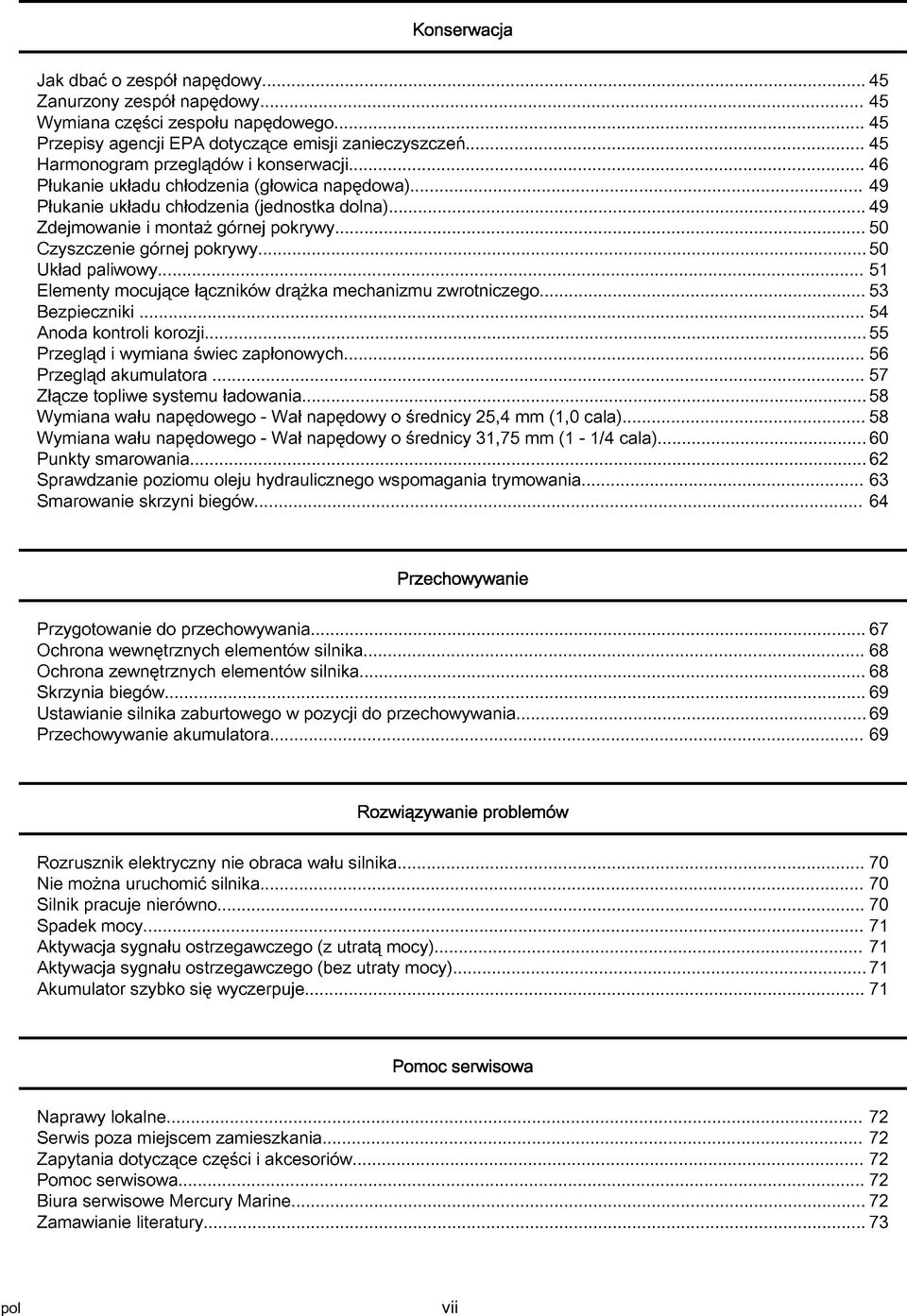 .. 51 Elementy mocujące łączników drążk mechnizmu zwrotniczego... 53 Bezpieczniki... 54 Anod kontroli korozji... 55 Przegląd i wymin świec zpłonowych... 56 Przegląd kumultor.