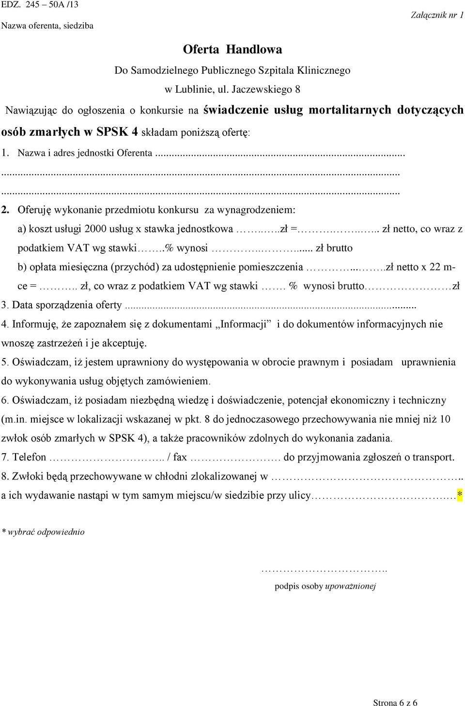 Oferuję wykonanie przedmiotu konkursu za wynagrodzeniem: a) koszt usługi 2000 usług x stawka jednostkowa....zł =...... zł netto, co wraz z podatkiem VAT wg stawki..% wynosi.