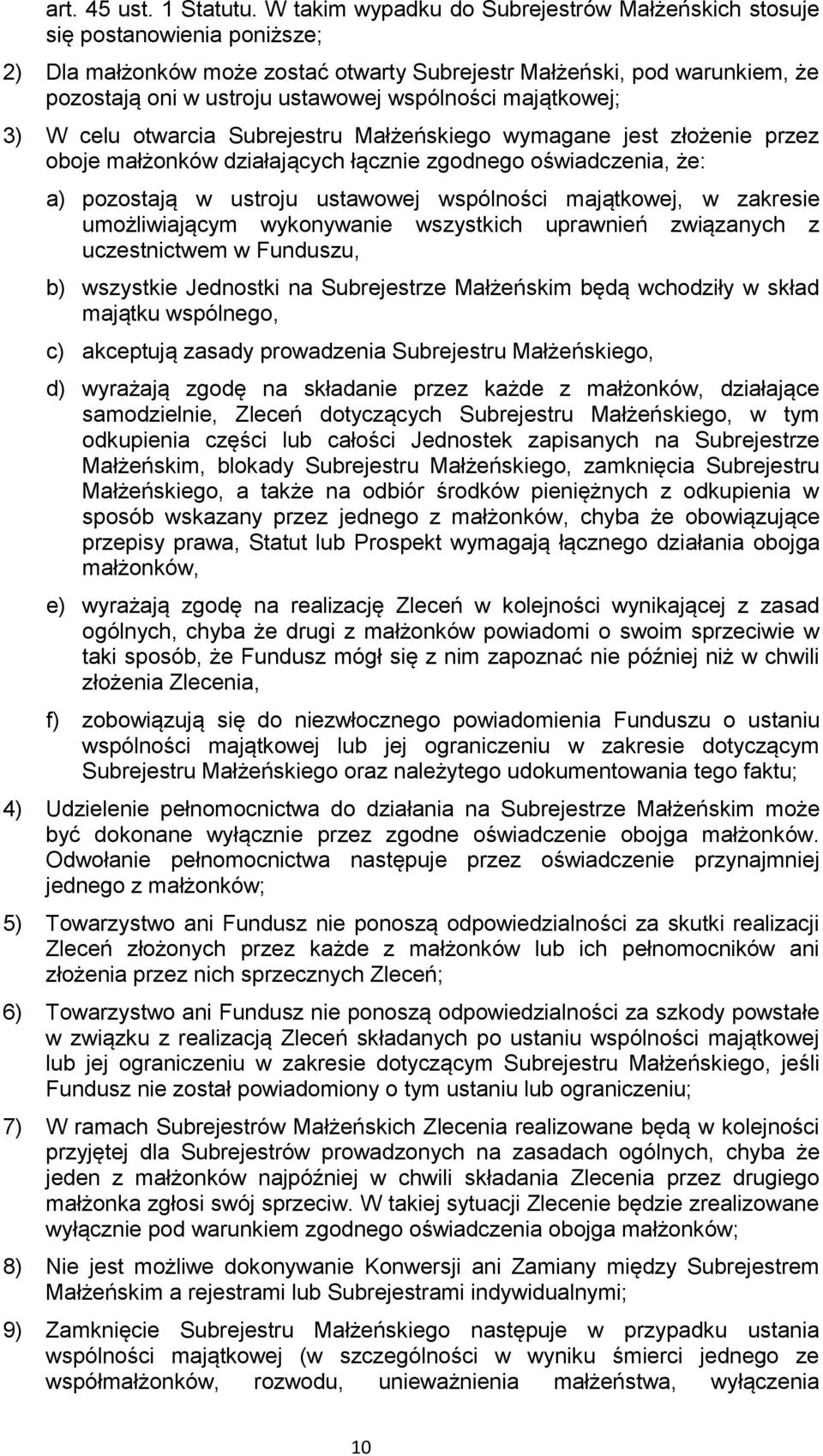 wspólności majątkowej; 3) W celu otwarcia Subrejestru Małżeńskiego wymagane jest złożenie przez oboje małżonków działających łącznie zgodnego oświadczenia, że: a) pozostają w ustroju ustawowej