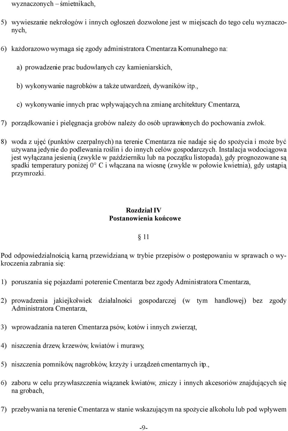 , c) wykonywanie innych prac wpływających na zmianę architektury Cmentarza, 7) porządkowanie i pielęgnacja grobów należy do osób uprawnionych do pochowania zwłok.