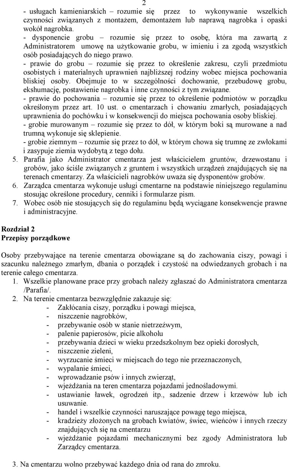 - prawie do grobu rozumie się przez to określenie zakresu, czyli przedmiotu osobistych i materialnych uprawnień najbliższej rodziny wobec miejsca pochowania bliskiej osoby.