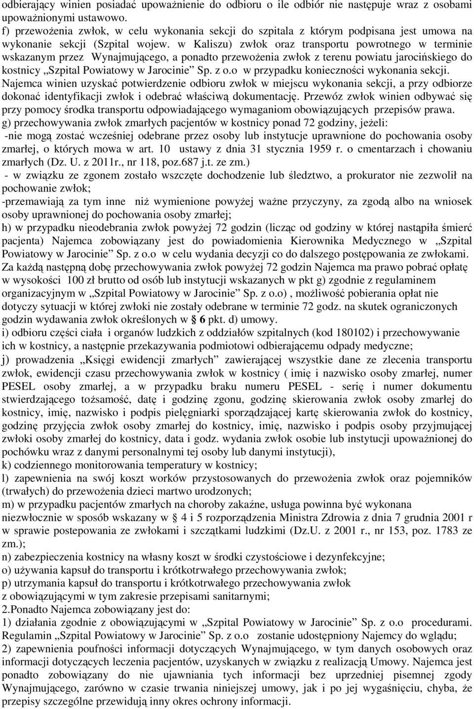 w Kaliszu) zwłok oraz transportu powrotnego w terminie wskazanym przez Wynajmującego, a ponadto przewożenia zwłok z terenu powiatu jarocińskiego do kostnicy Szpital Powiatowy w Jarocinie Sp. z o.