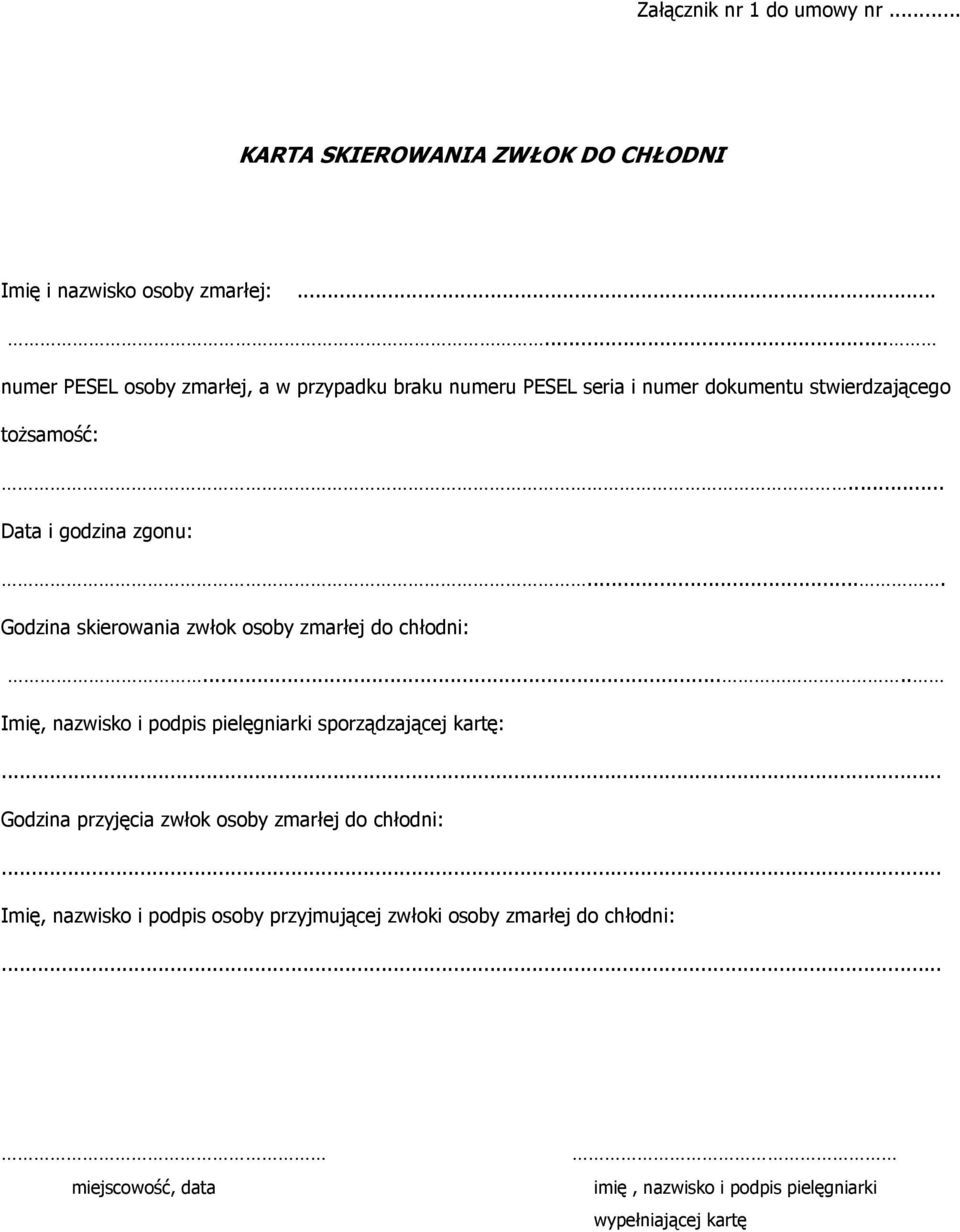 ... Godzina skierowania zwłok osoby zmarłej do chłodni:..... Imię, nazwisko i podpis pielęgniarki sporządzającej kartę:.
