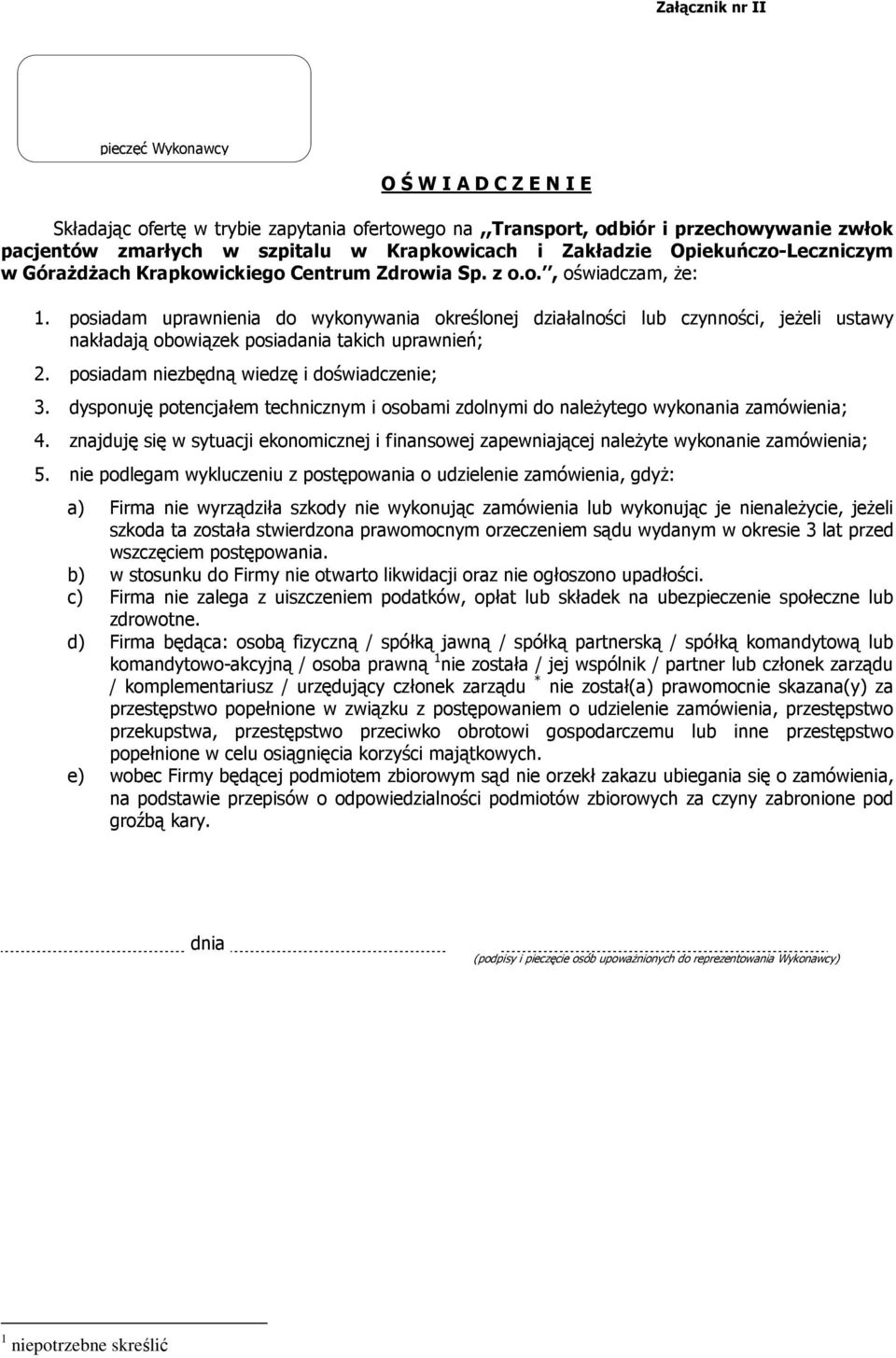 posiadam uprawnienia do wykonywania określonej działalności lub czynności, jeżeli ustawy nakładają obowiązek posiadania takich uprawnień; 2. posiadam niezbędną wiedzę i doświadczenie; 3.