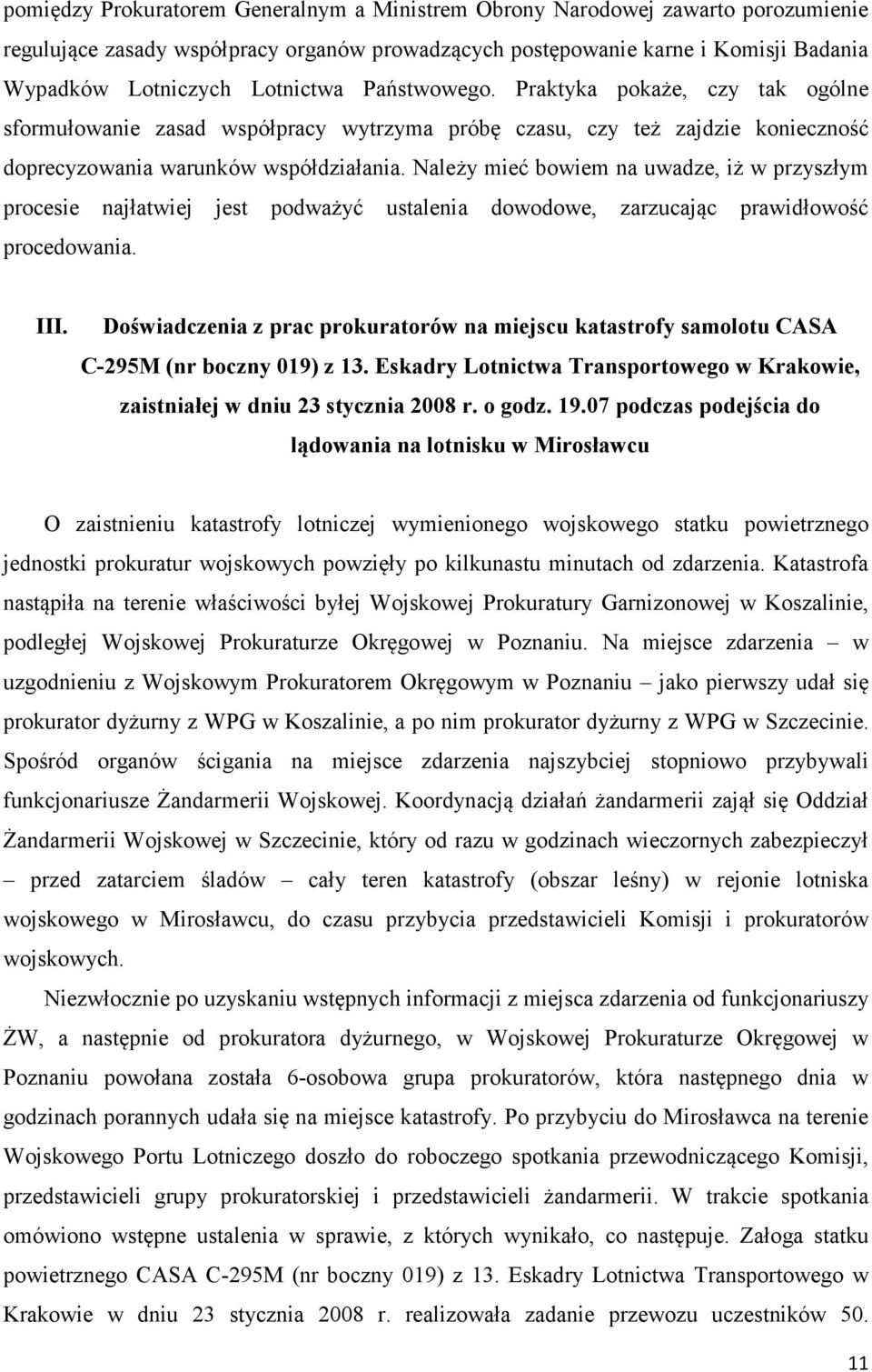 Należy mieć bowiem na uwadze, iż w przyszłym procesie najłatwiej jest podważyć ustalenia dowodowe, zarzucając prawidłowość procedowania. III.