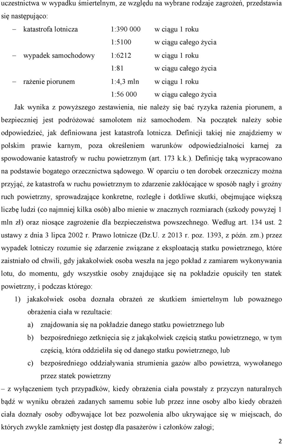 piorunem, a bezpieczniej jest podróżować samolotem niż samochodem. Na początek należy sobie odpowiedzieć, jak definiowana jest katastrofa lotnicza.