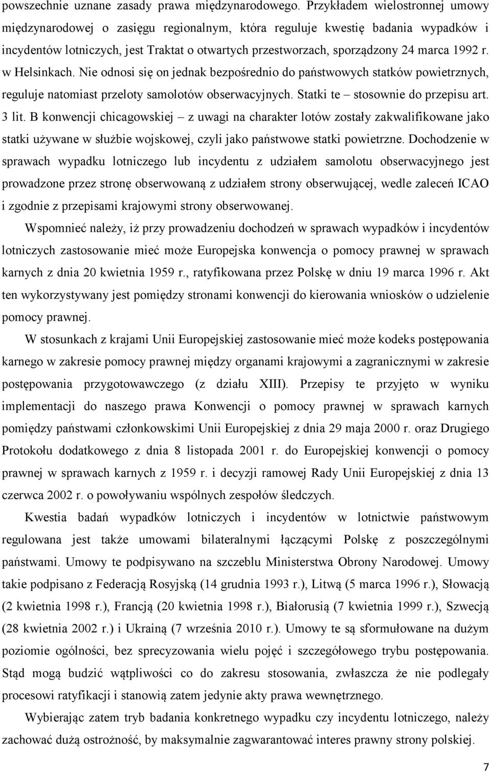 1992 r. w Helsinkach. Nie odnosi się on jednak bezpośrednio do państwowych statków powietrznych, reguluje natomiast przeloty samolotów obserwacyjnych. Statki te stosownie do przepisu art. 3 lit.