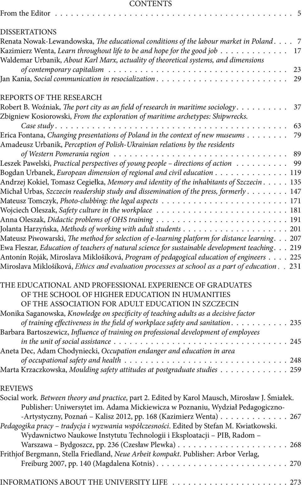 ................................. 23 Jan Kania, Social communication in resocialization......................... 29 REPORTS OF THE RESEARCH Robert B.