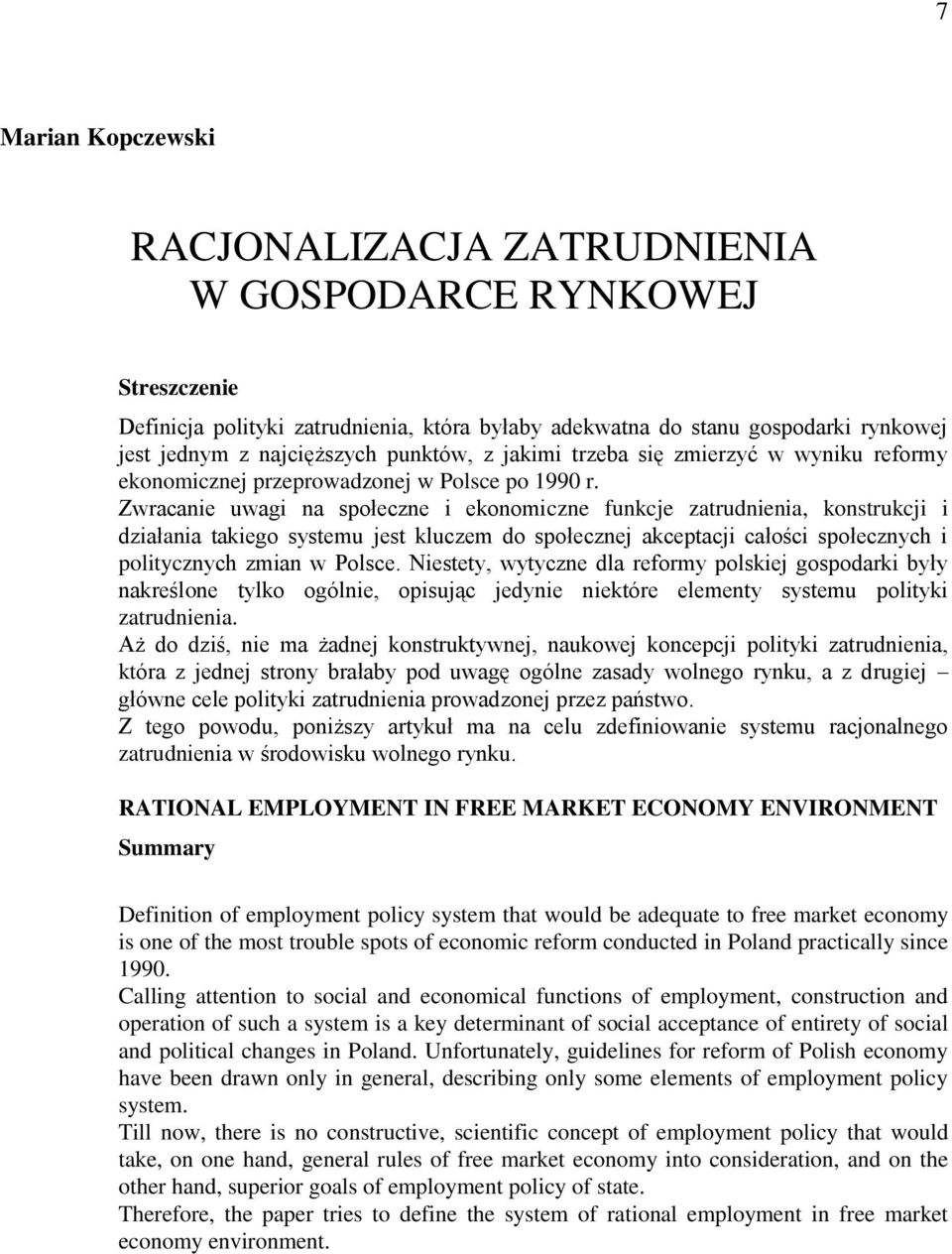 Zwracanie uwagi na społeczne i ekonomiczne funkcje zatrudnienia, konstrukcji i działania takiego systemu jest kluczem do społecznej akceptacji całości społecznych i politycznych zmian w Polsce.