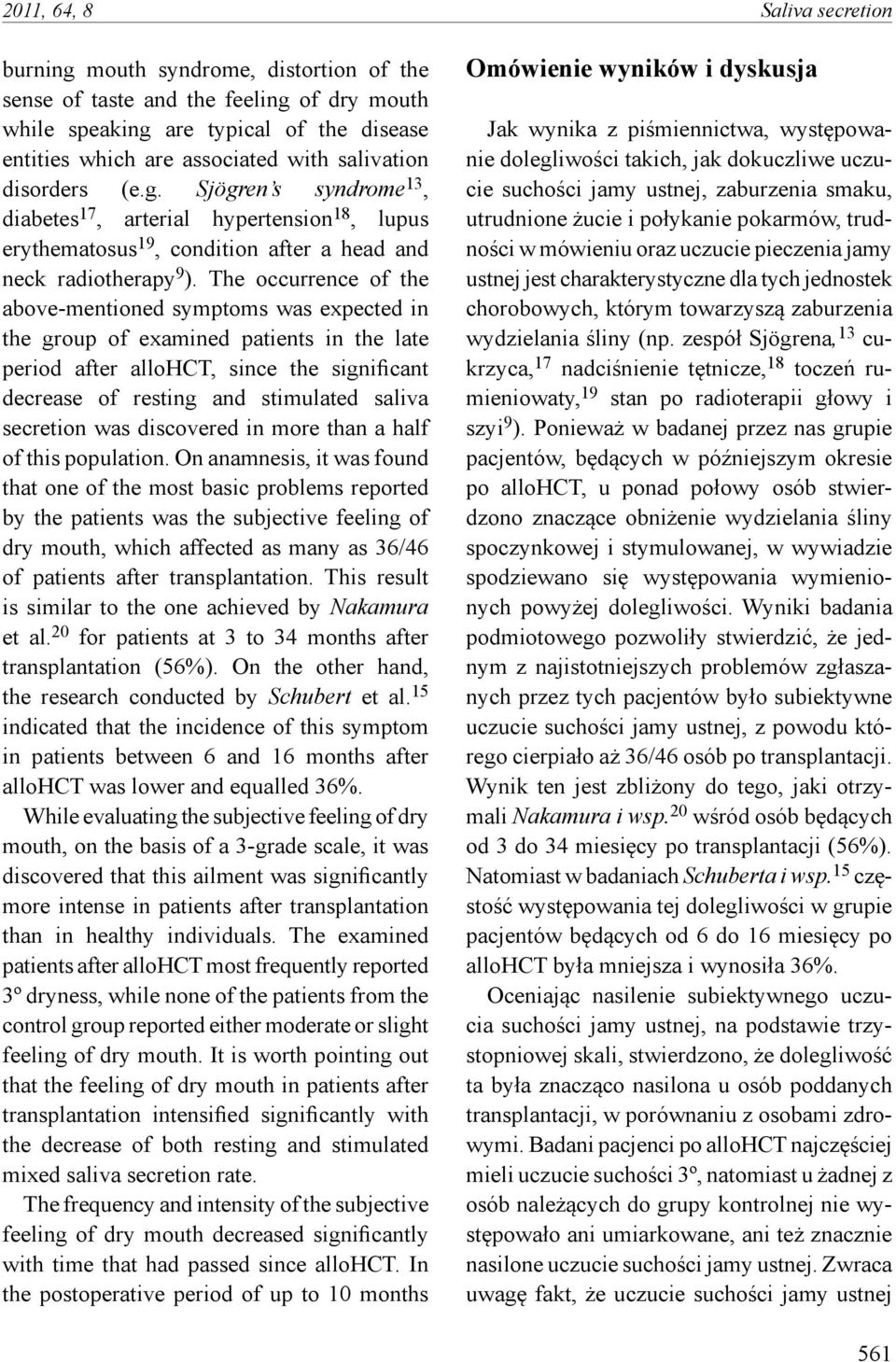 The occurrence of the above-mentioned symptoms was expected in the group of examined patients in the late period after allohct, since the significant decrease of resting and stimulated saliva