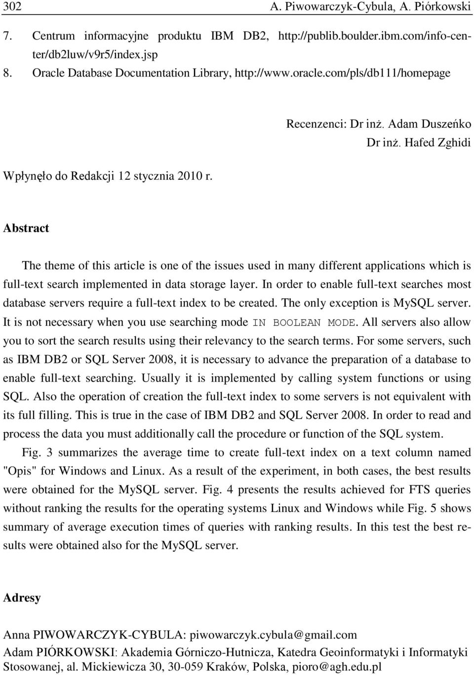 Abstract The theme of this article is one of the issues used in many different applications which is full-text search implemented in data storage layer.