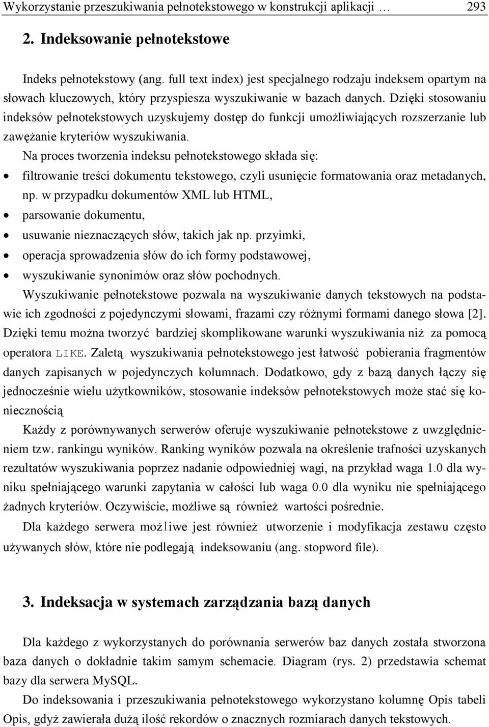 Dzięki stosowaniu indeksów pełnotekstowych uzyskujemy dostęp do funkcji umożliwiających rozszerzanie lub zawężanie kryteriów wyszukiwania.