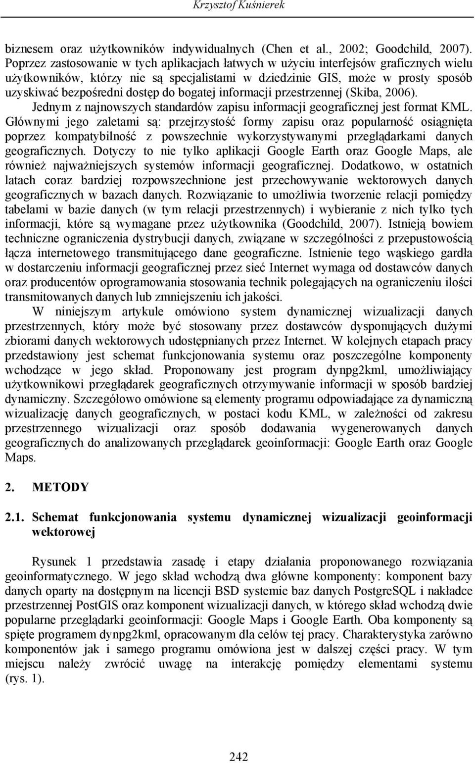 bogatej informacji przestrzennej (Skiba, 2006). Jednym z najnowszych standardów zapisu informacji geograficznej jest format KML.