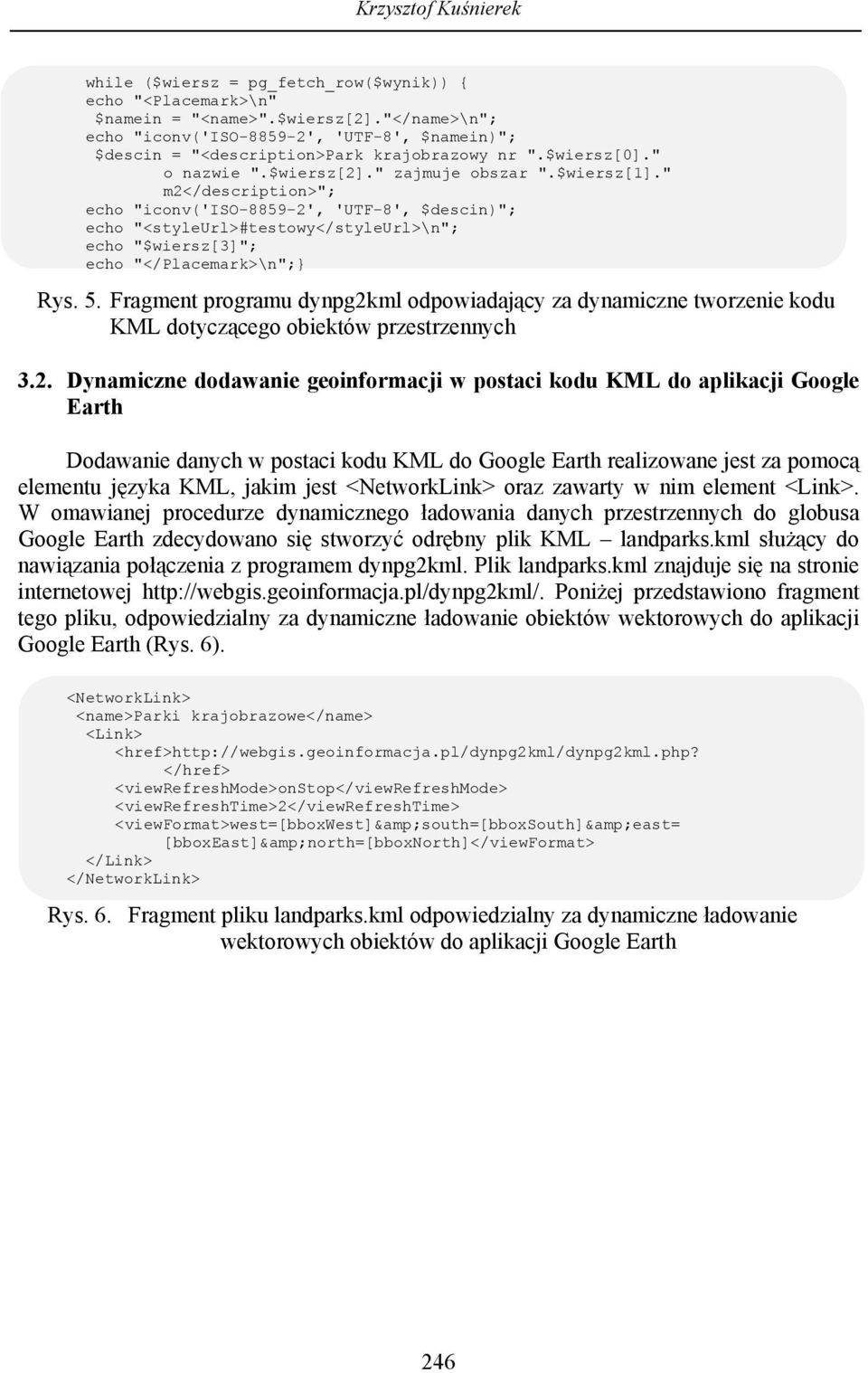 " m2</description>"; echo "iconv('iso-8859-2', 'UTF-8', $descin)"; echo "<styleurl>#testowy</styleurl>\n"; echo "$wiersz[3]"; echo "</Placemark>\n";} Rys. 5.