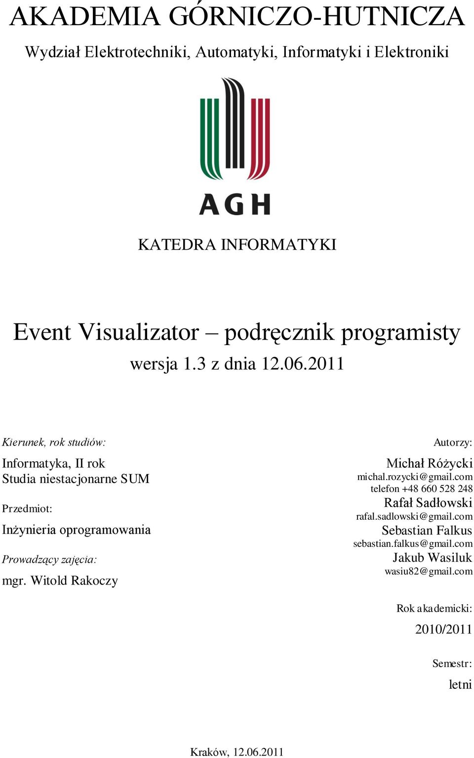 2011 Kierunek, rok studiów: Informatyka, II rok Studia niestacjonarne SUM Przedmiot: Inżynieria oprogramowania Prowadzący zajęcia: mgr.