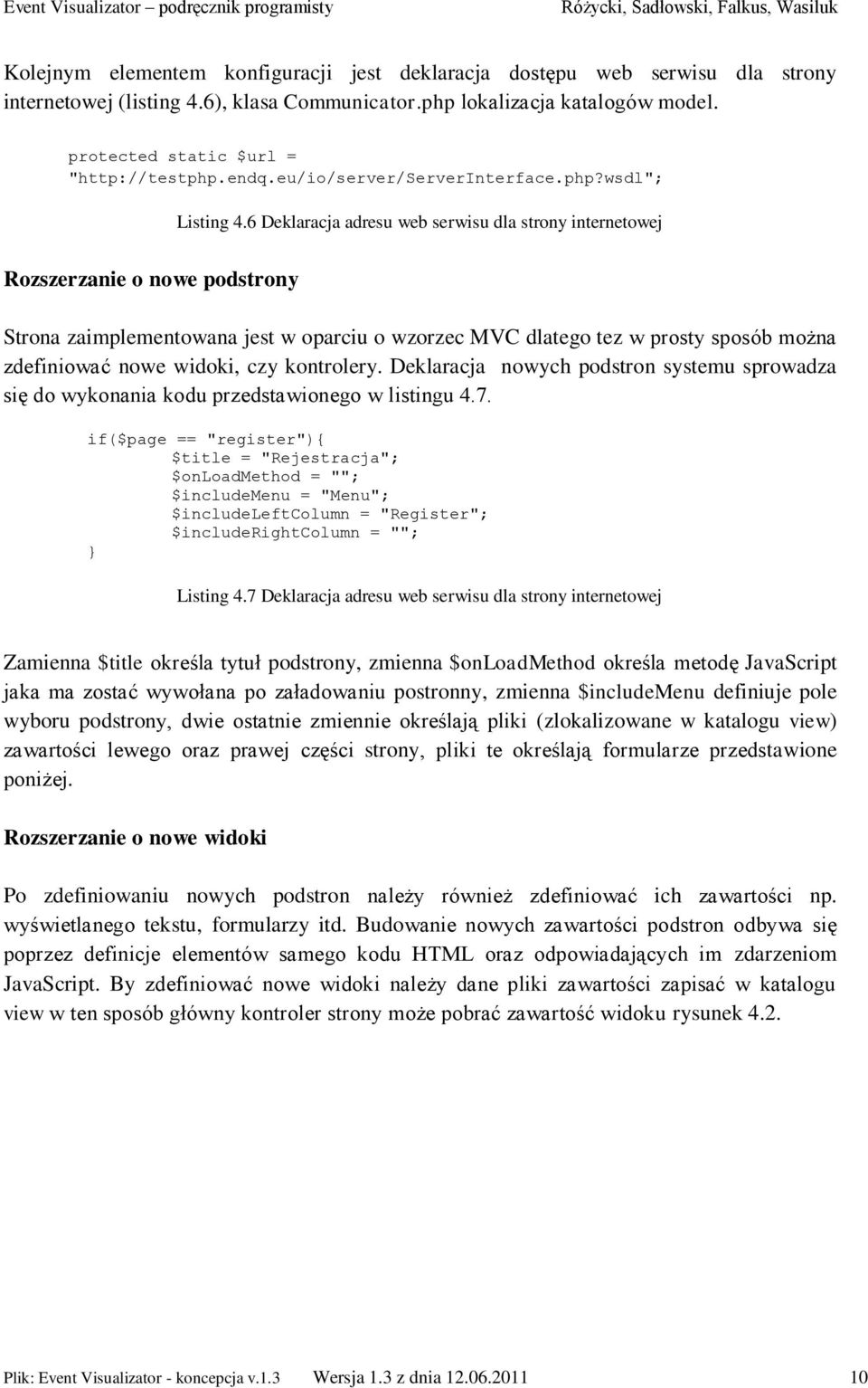 6 Deklaracja adresu web serwisu dla strony internetowej Rozszerzanie o nowe podstrony Strona zaimplementowana jest w oparciu o wzorzec MVC dlatego tez w prosty sposób można zdefiniować nowe widoki,