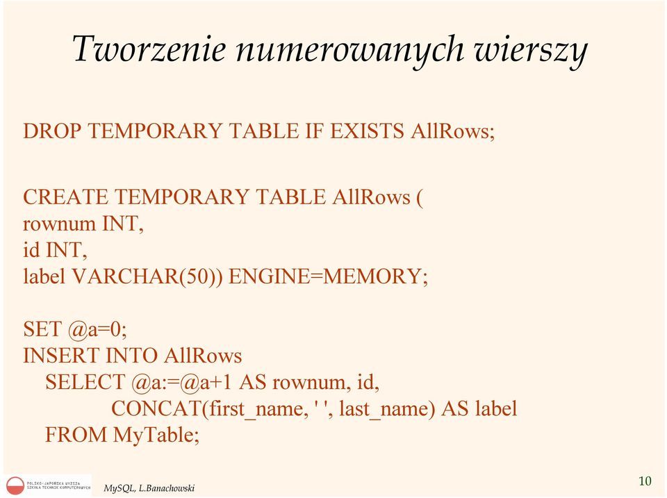 VARCHAR(50)) ENGINE=MEMORY; SET @a=0; INSERT INTO AllRows SELECT