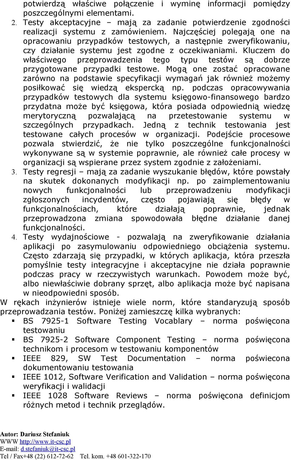 Kluczem do właściwego przeprowadzenia tego typu testów są dobrze przygotowane przypadki testowe.